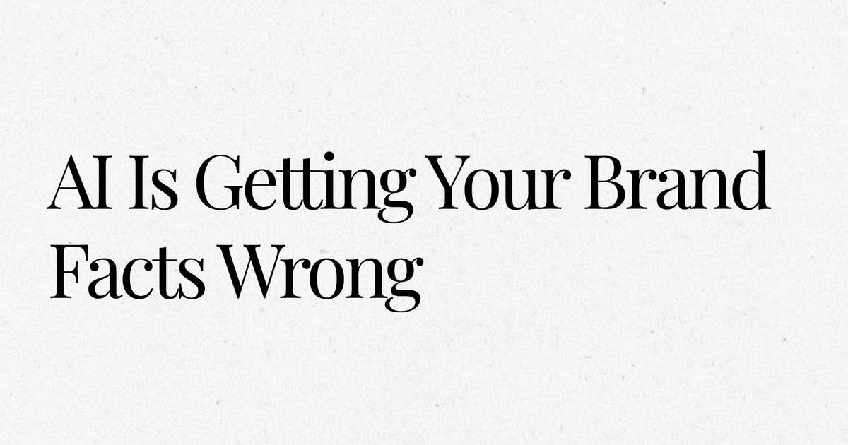 AI Is Getting Your Brand Facts Wrong