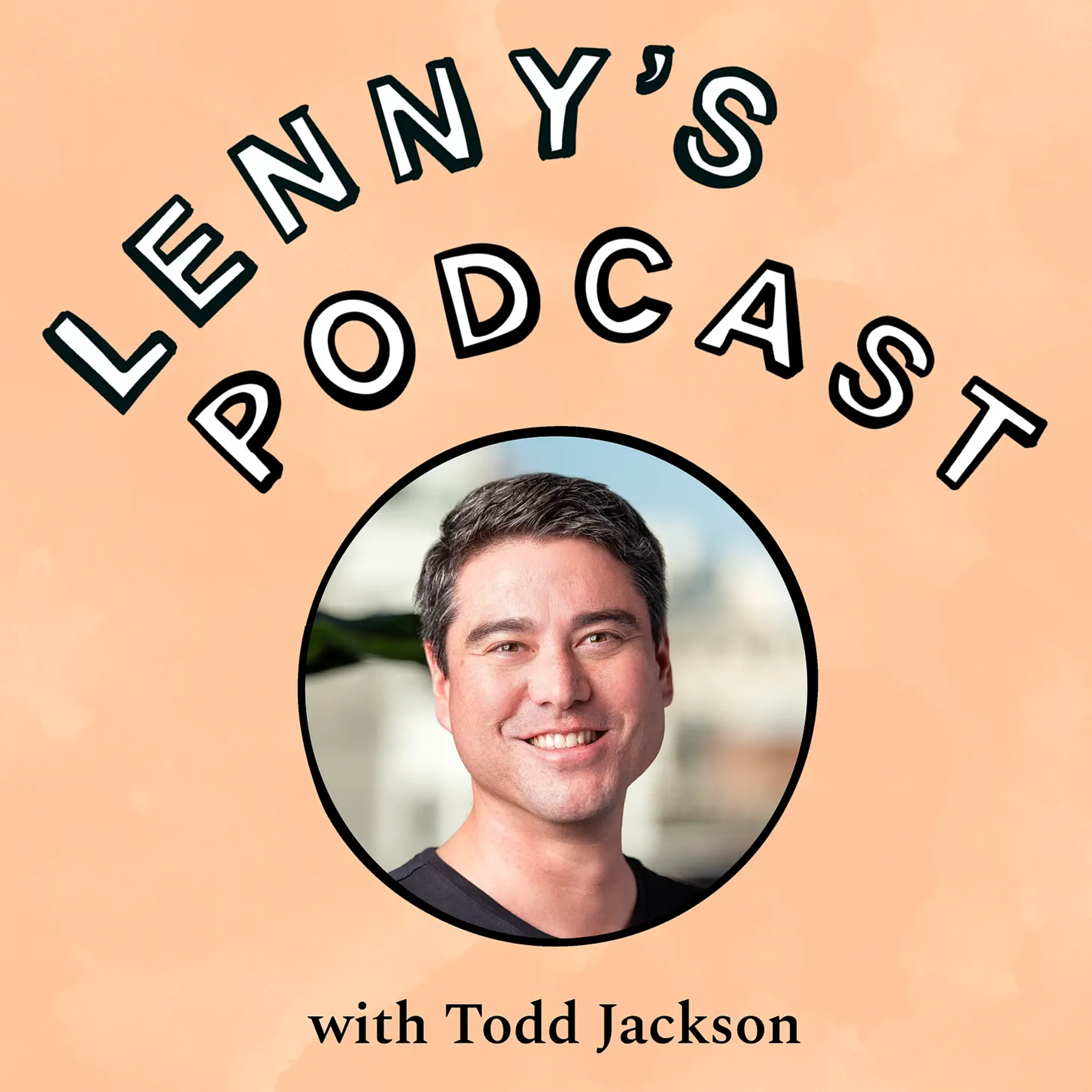 Todd Jackson on Lenny's Podcast