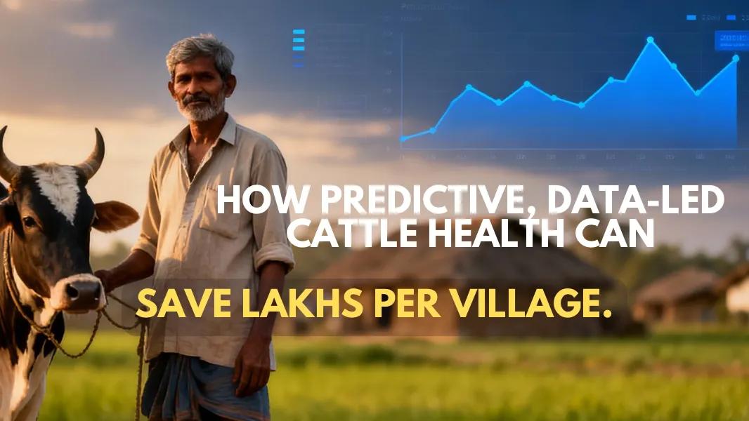 How Predictive, Data-Led Cattle Health Can Save Lakhs Per Village