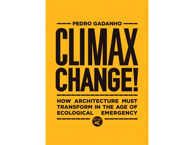 Cover of “Climax Change!” by Pedro Gadanho. (Courtesy Actar Publishers)
