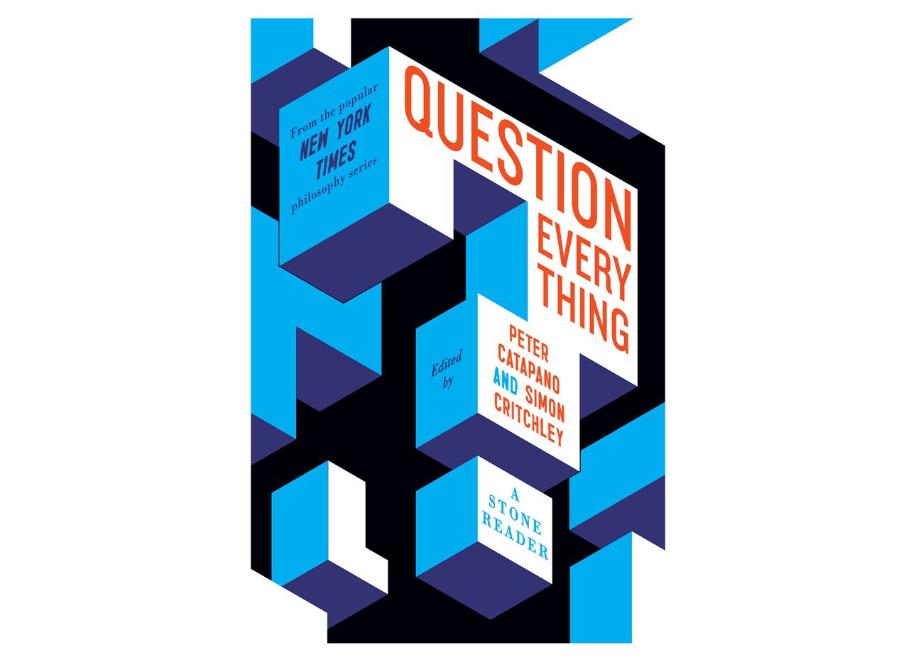 The cover of “Question Everything: A Stone Reader,” co-edited by Simon Critchley and Peter Catapano. (Courtesy Liveright)