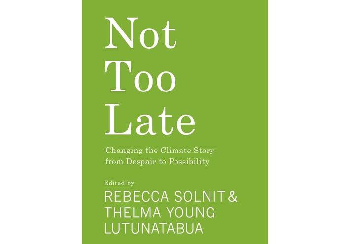 The cover of “Not Too Late: Changing the Climate Story from Despair to Possibility” (2023). (Courtesy Haymarket Books)