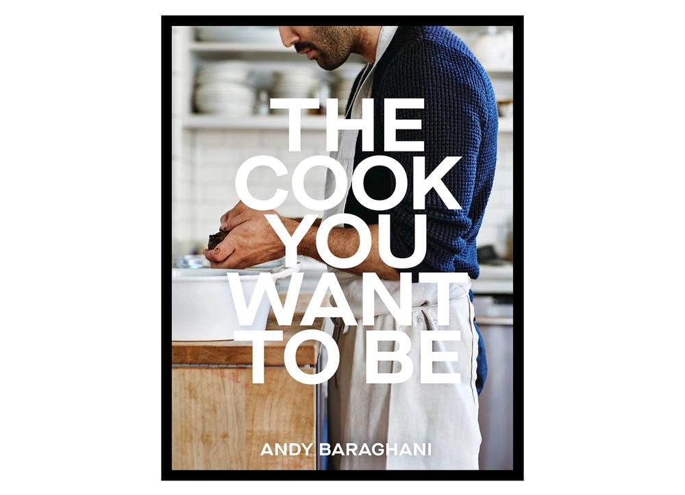 Cover of “The Cook You Want to Be” by Andy Baraghani