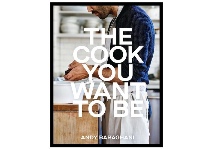 Cover of “The Cook You Want to Be” by Andy Baraghani