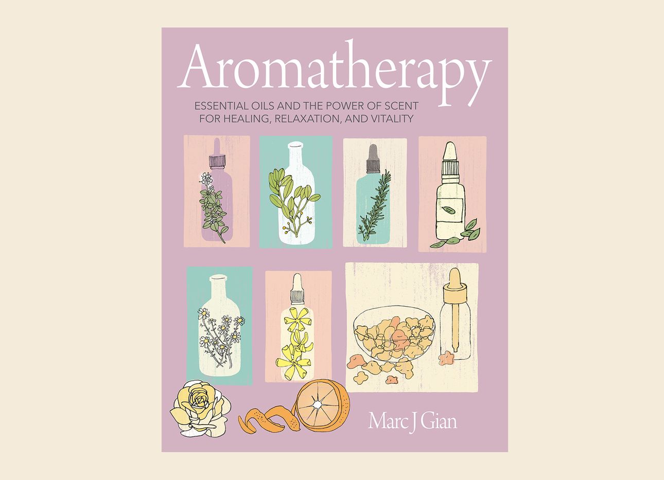 Marc J. Gian's book Aromatherapy: Essential Oils and the Power of Scent for Healing, Relaxation, and Vitality 