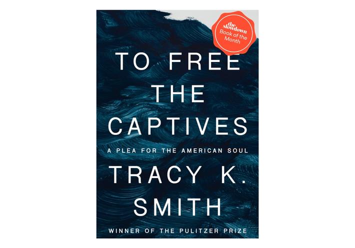 Cover of “To Free the Captives: A Plea for the American Soul” by Tracy K. Smith. (Courtesy Knopf)