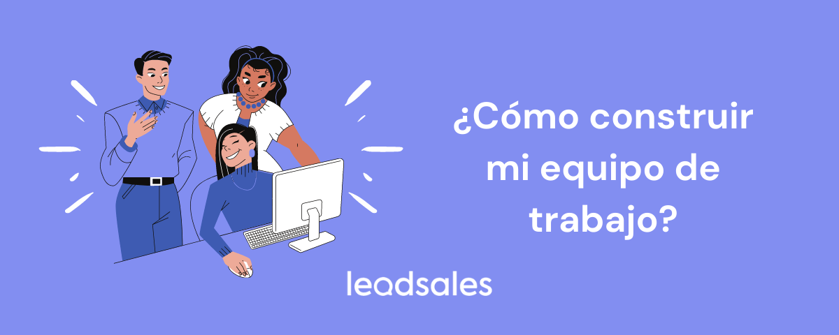 Portada del artículo: ¿Cómo construir mi equipo de trabajo?