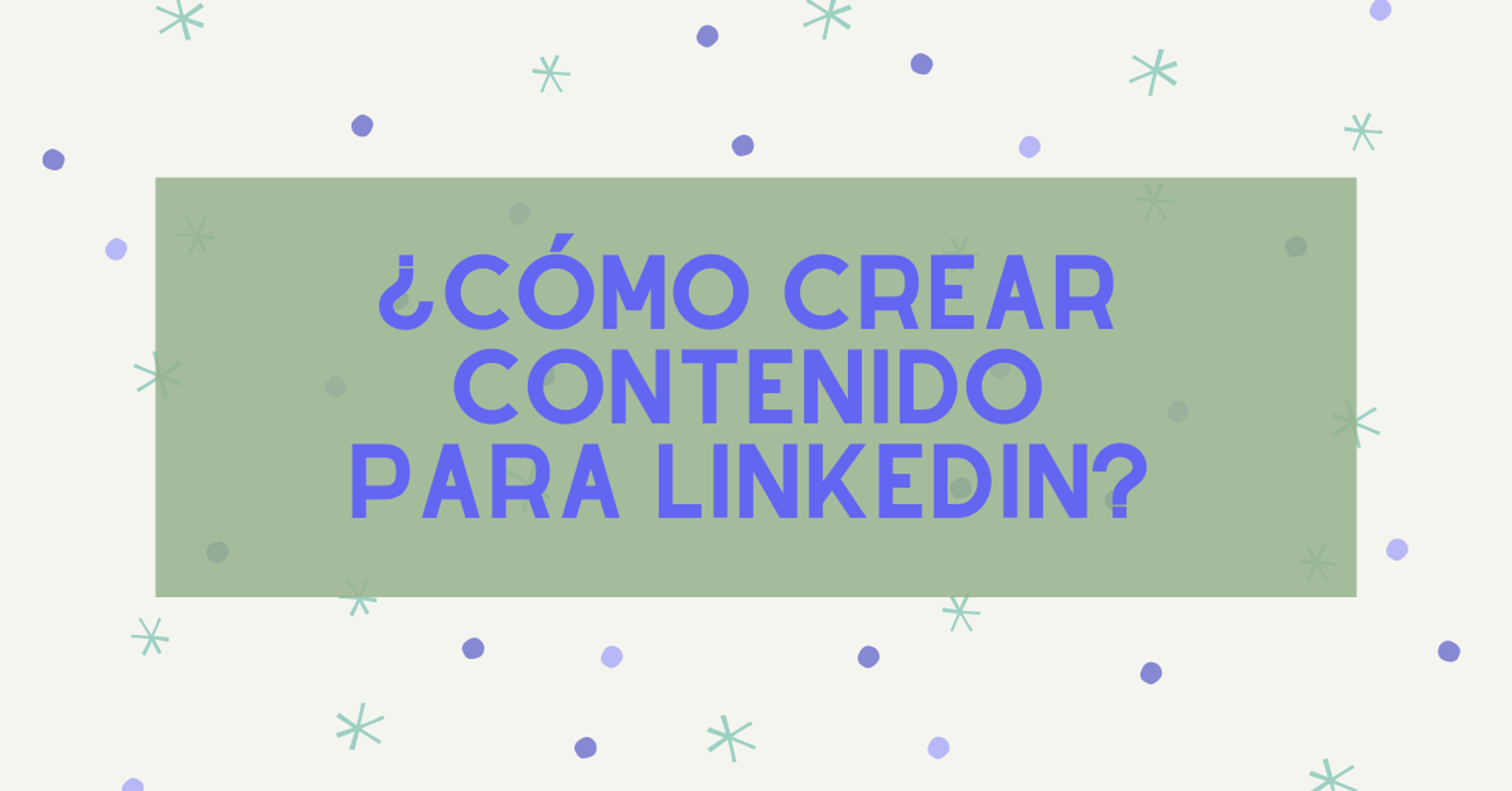 Portada del artículo: ¿Cómo crear contenido para LinkedIn?