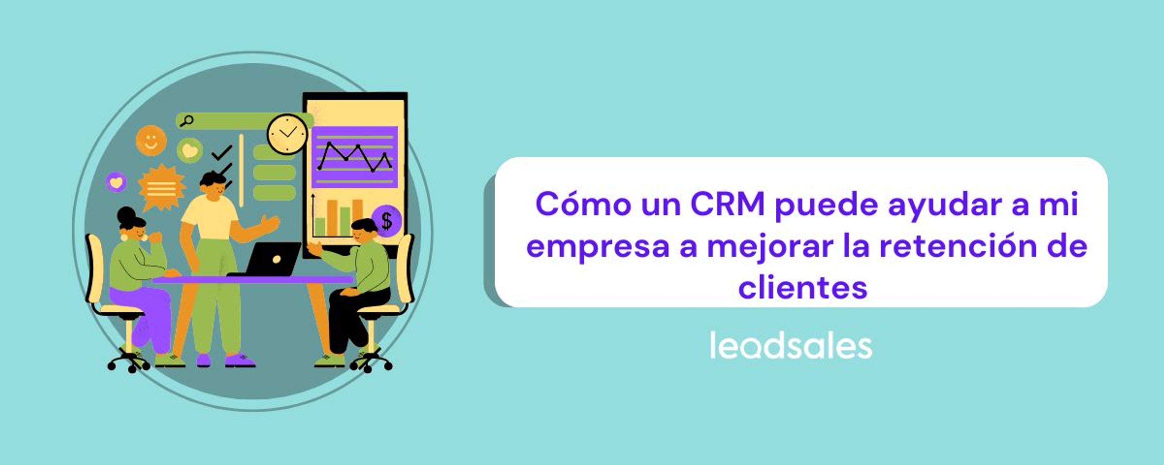 Portada del artículo: Cómo un CRM puede ayudar a mi empresa a mejorar la retención de mis clientes