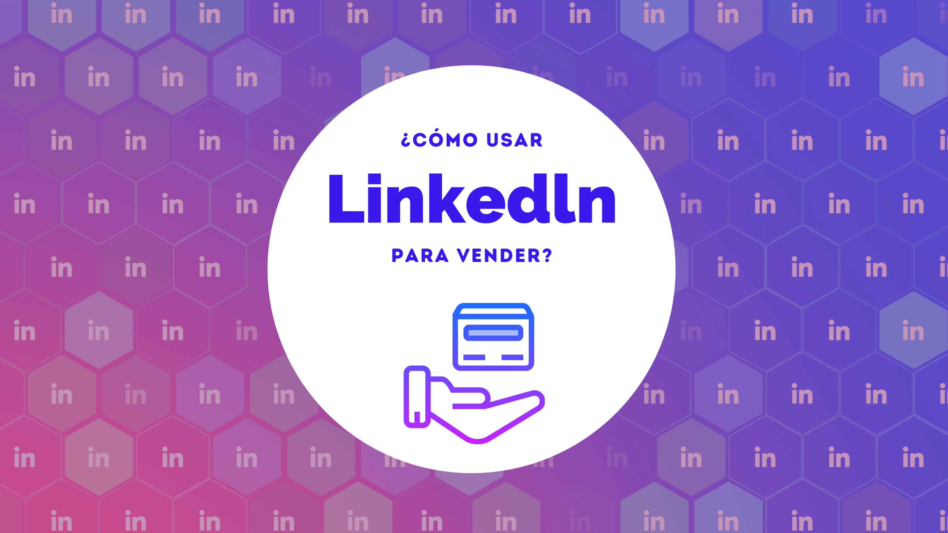Portada del artículo: ¿Cómo usar Linkedln para vender?