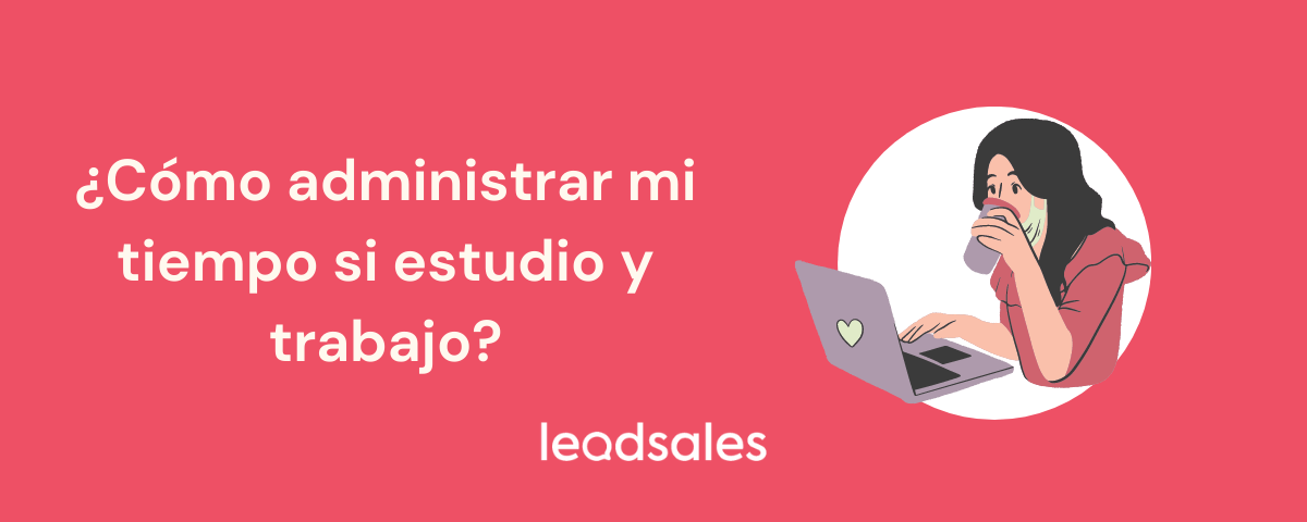 Portada del artículo: ¿Cómo administrar mi tiempo si estudio y trabajo?