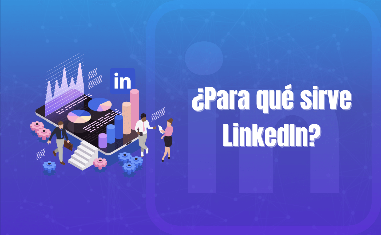 Portada del artículo: ¿Para qué sirve LinkedIn?