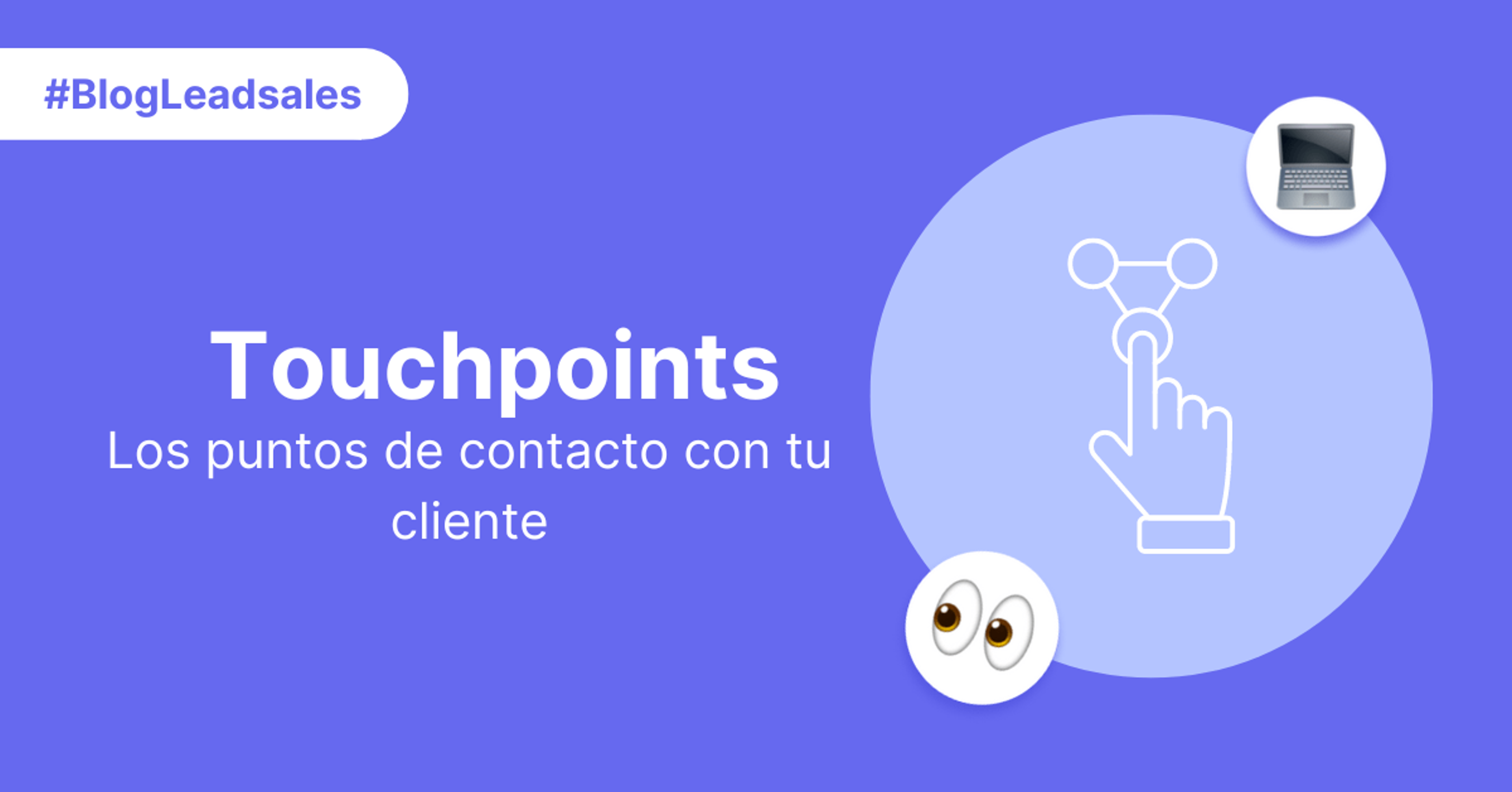 Portada del artículo: Touchpoints: Los puntos de contacto con tu cliente