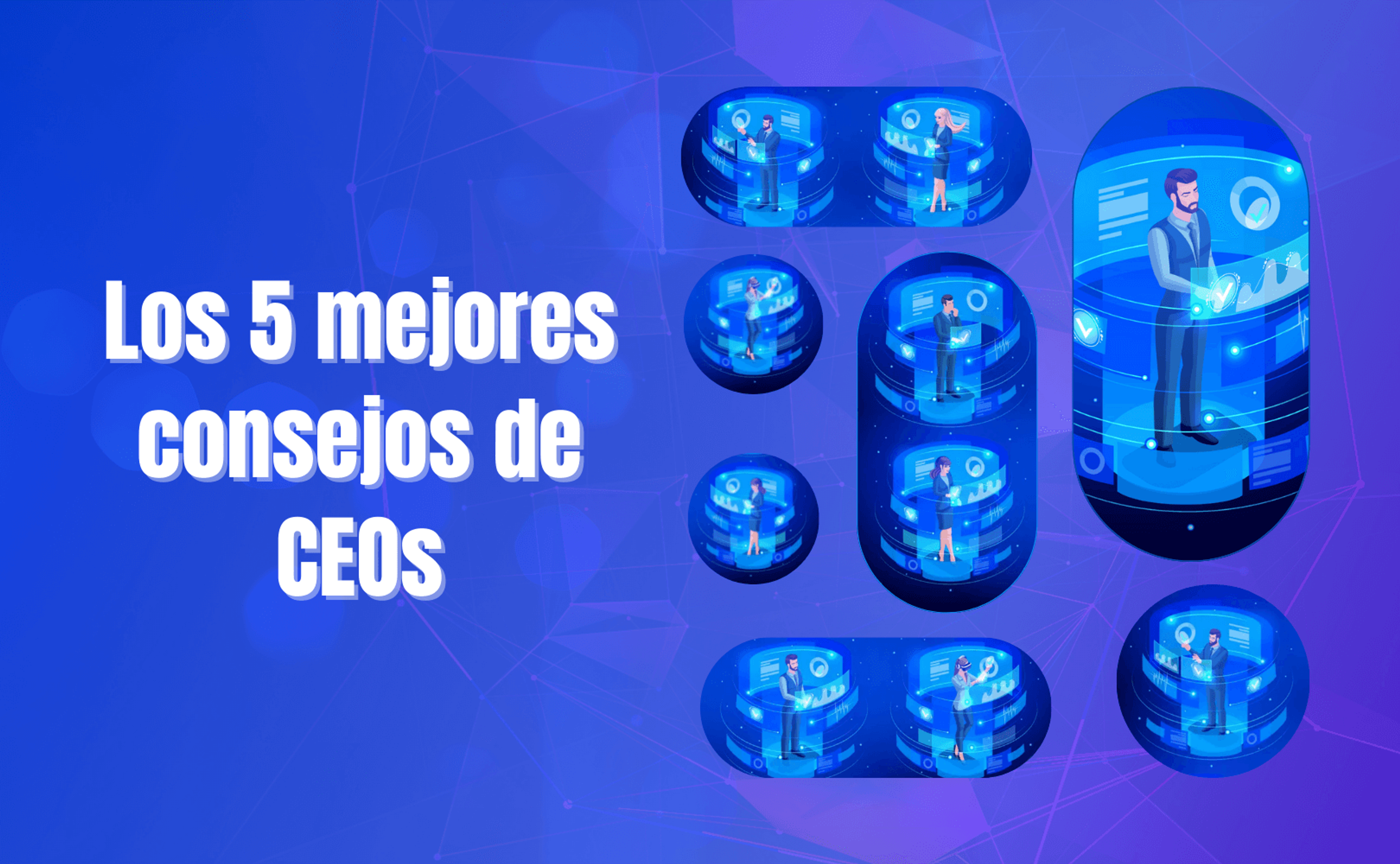 Portada del artículo: Los 5 mejores consejos de CEOs