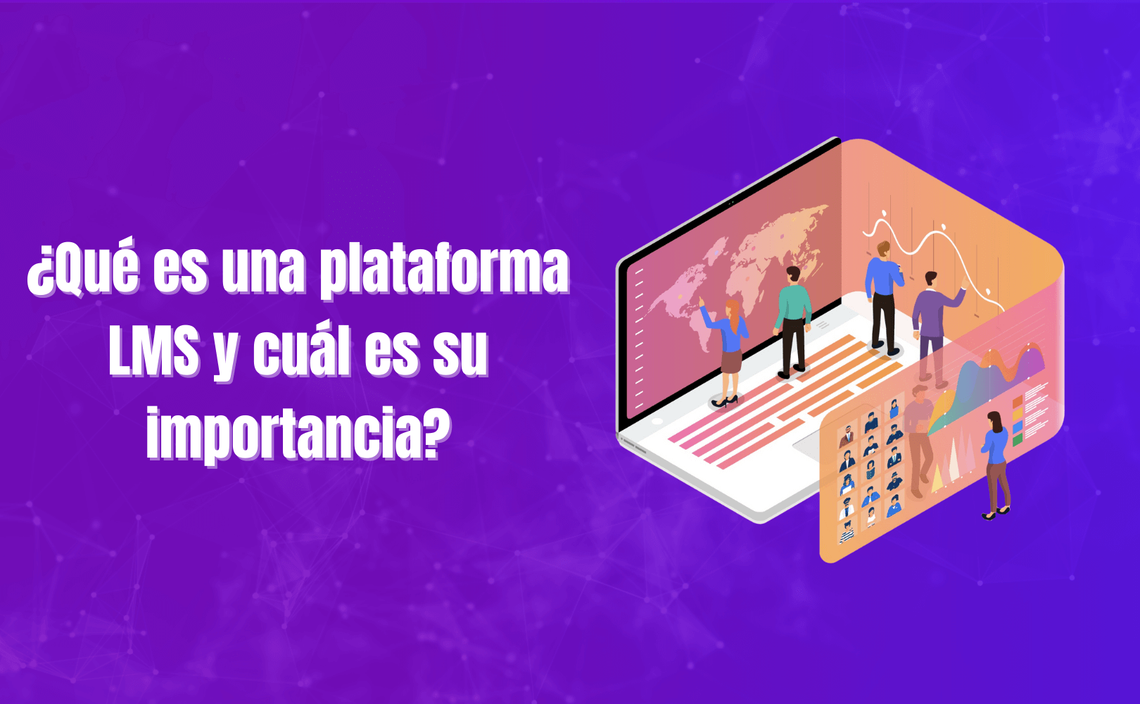Portada del artículo: ¿Qué es una plataforma LMS y cuál es su importancia?