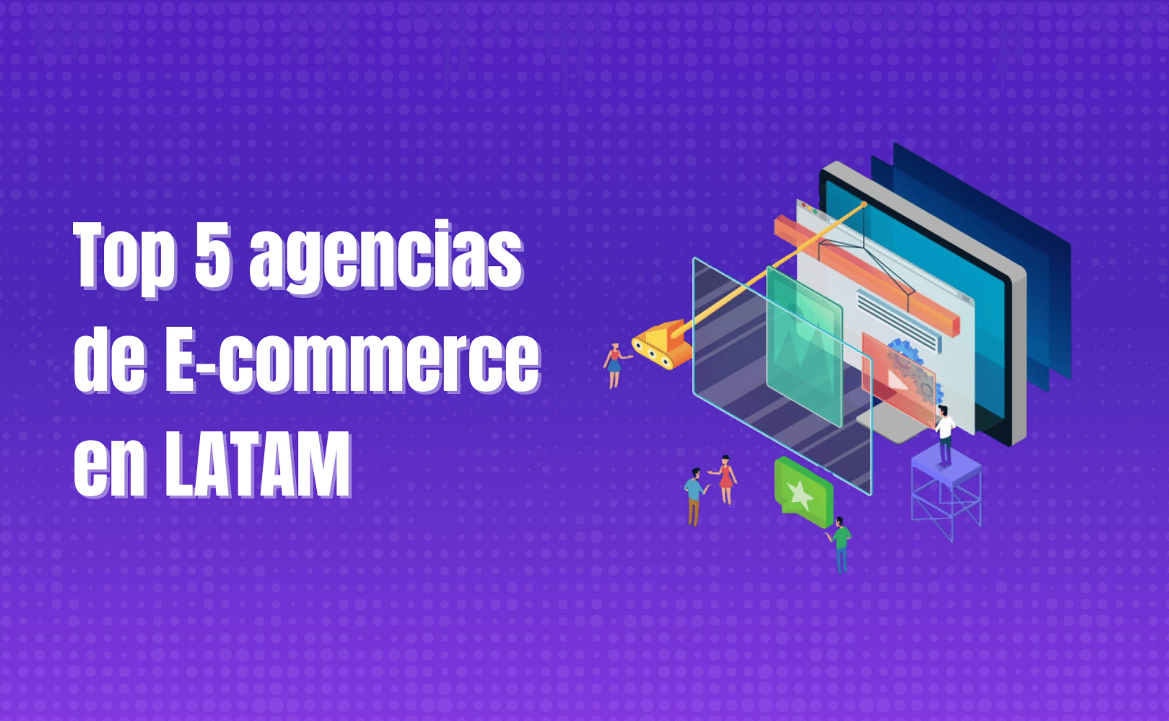 Portada del artículo: Top 12 mejores agencias de eCommerce en LATAM en 2025