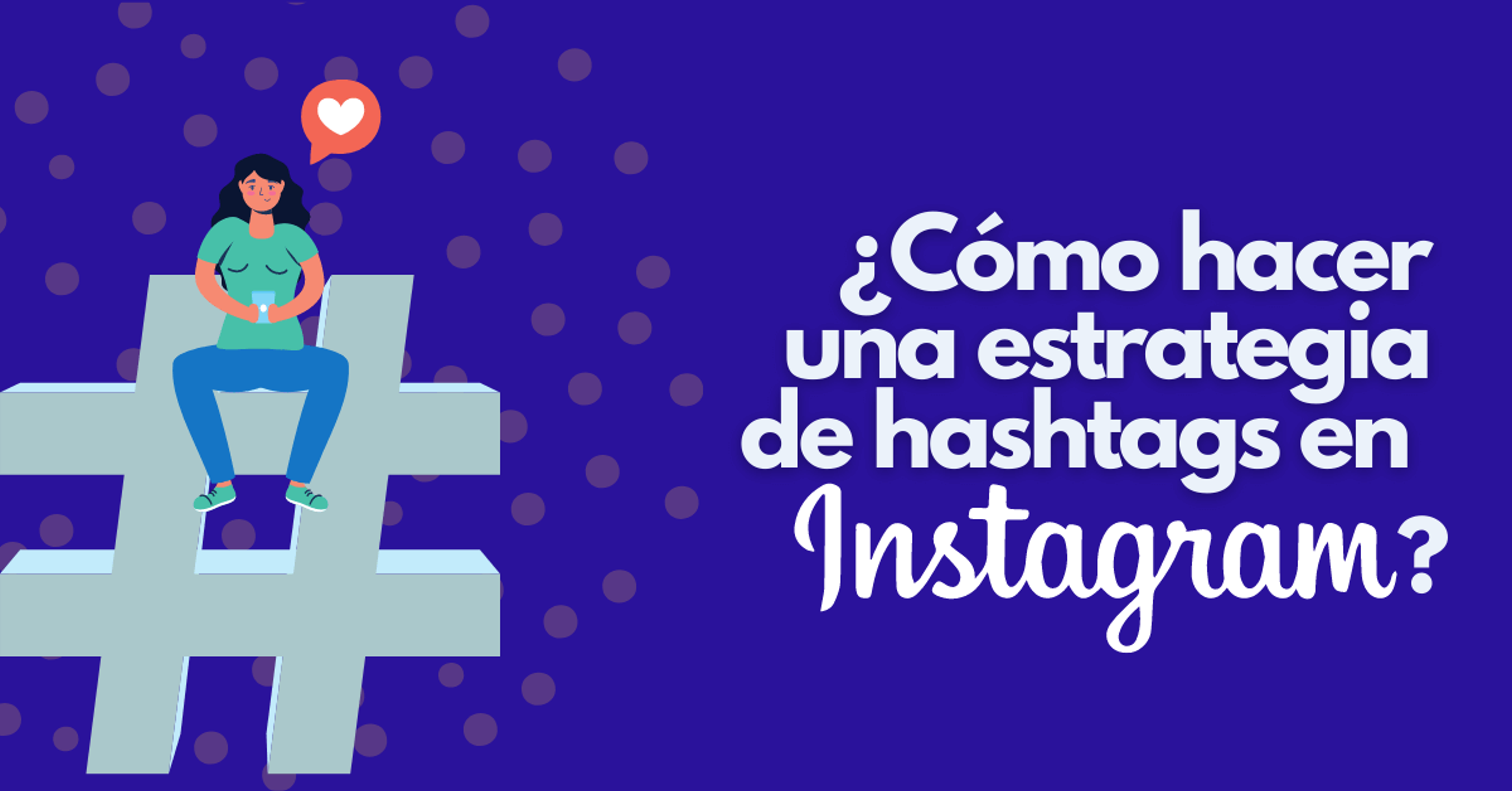Portada del artículo: ¿Cómo Hacer una Estrategia de Hashtags en Instagram?