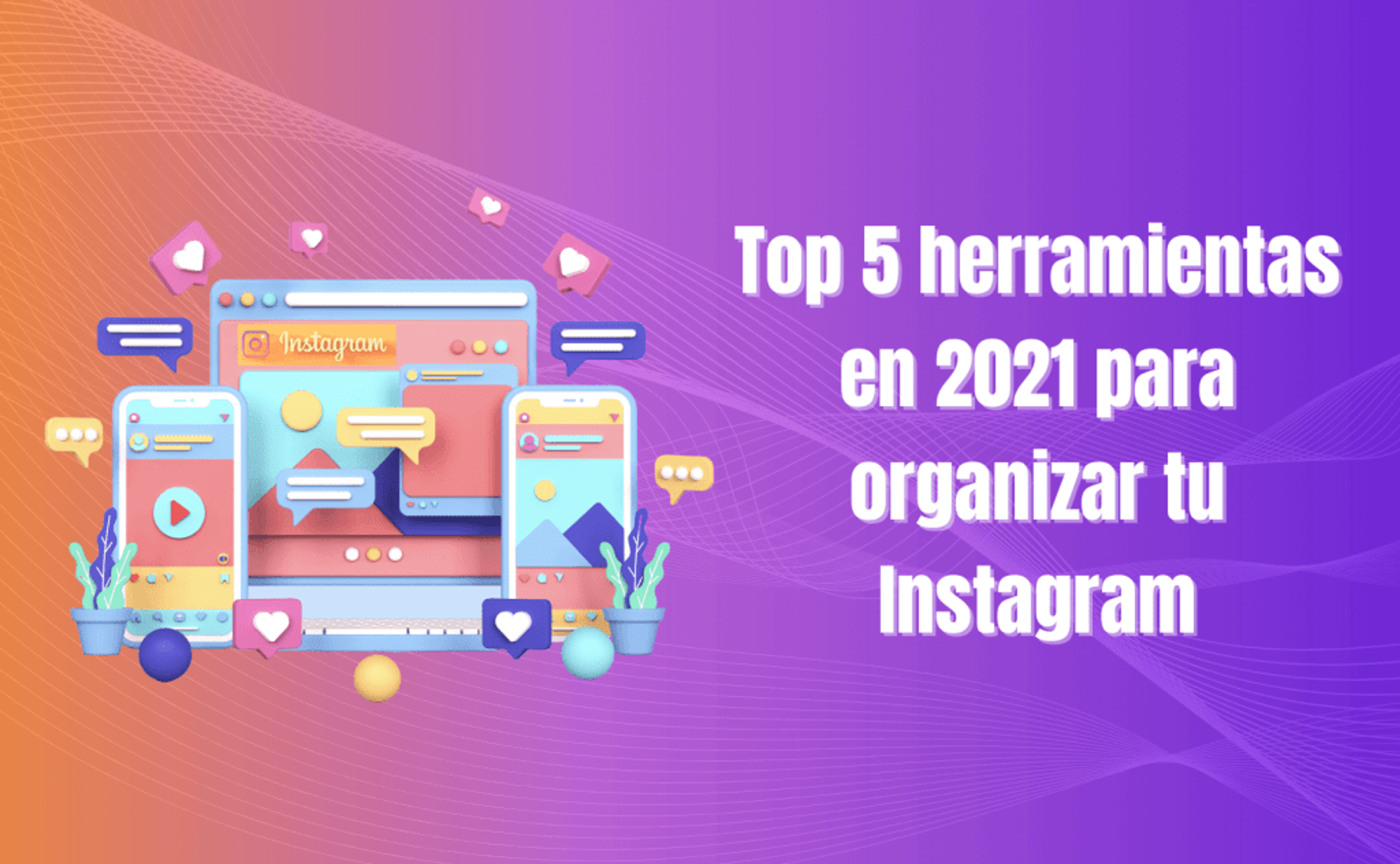 Portada del artículo: Top 5 herramientas en 2021 para organizar tu Instagram