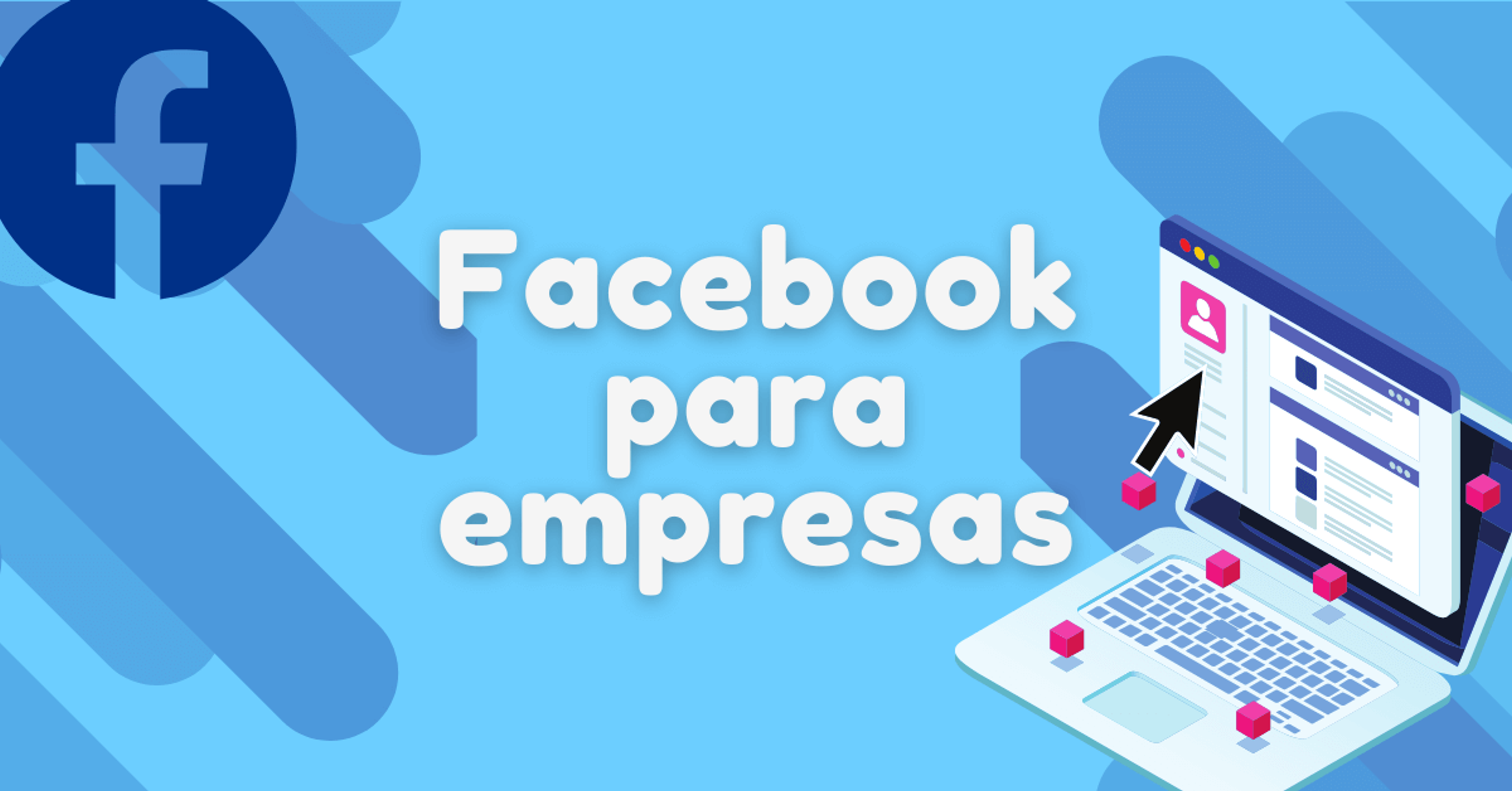 Portada del artículo: Facebook para empresas ¿cómo usarlo correctamente?