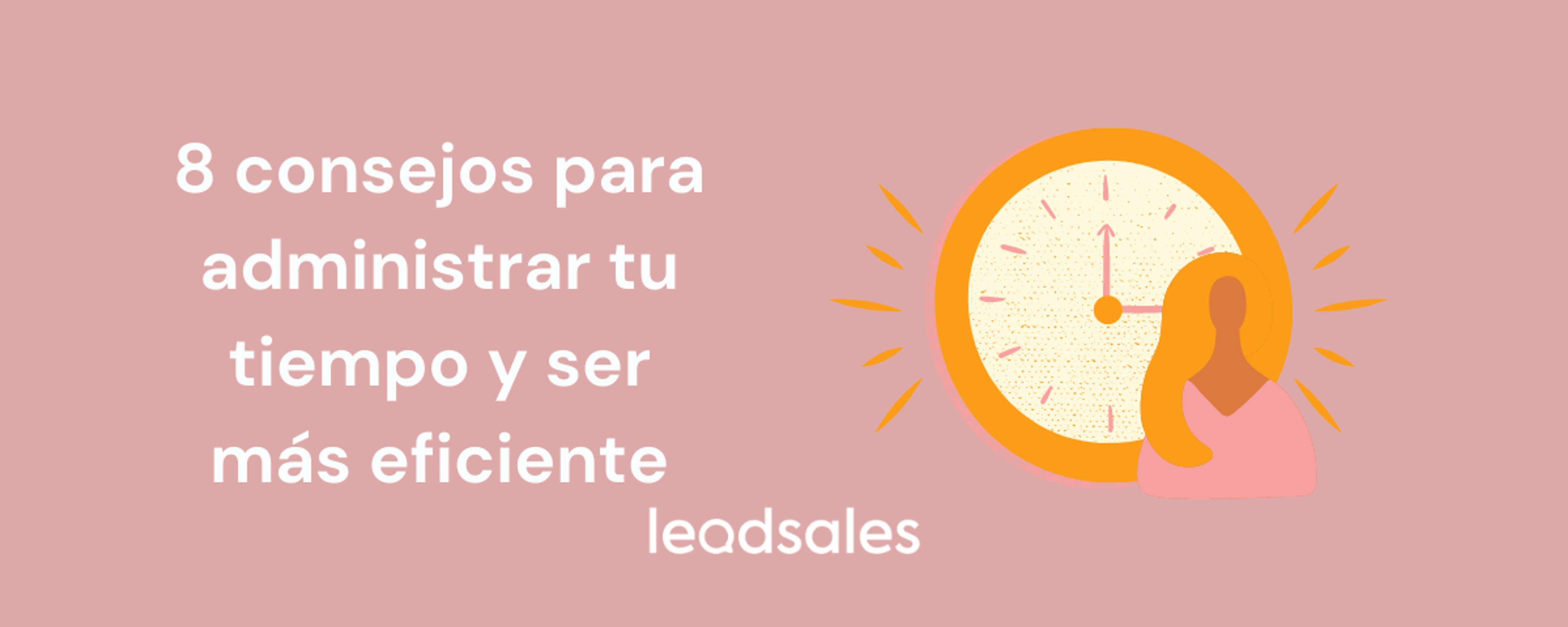 Portada del artículo: 8 consejos para administrar tu tiempo y ser más eficiente