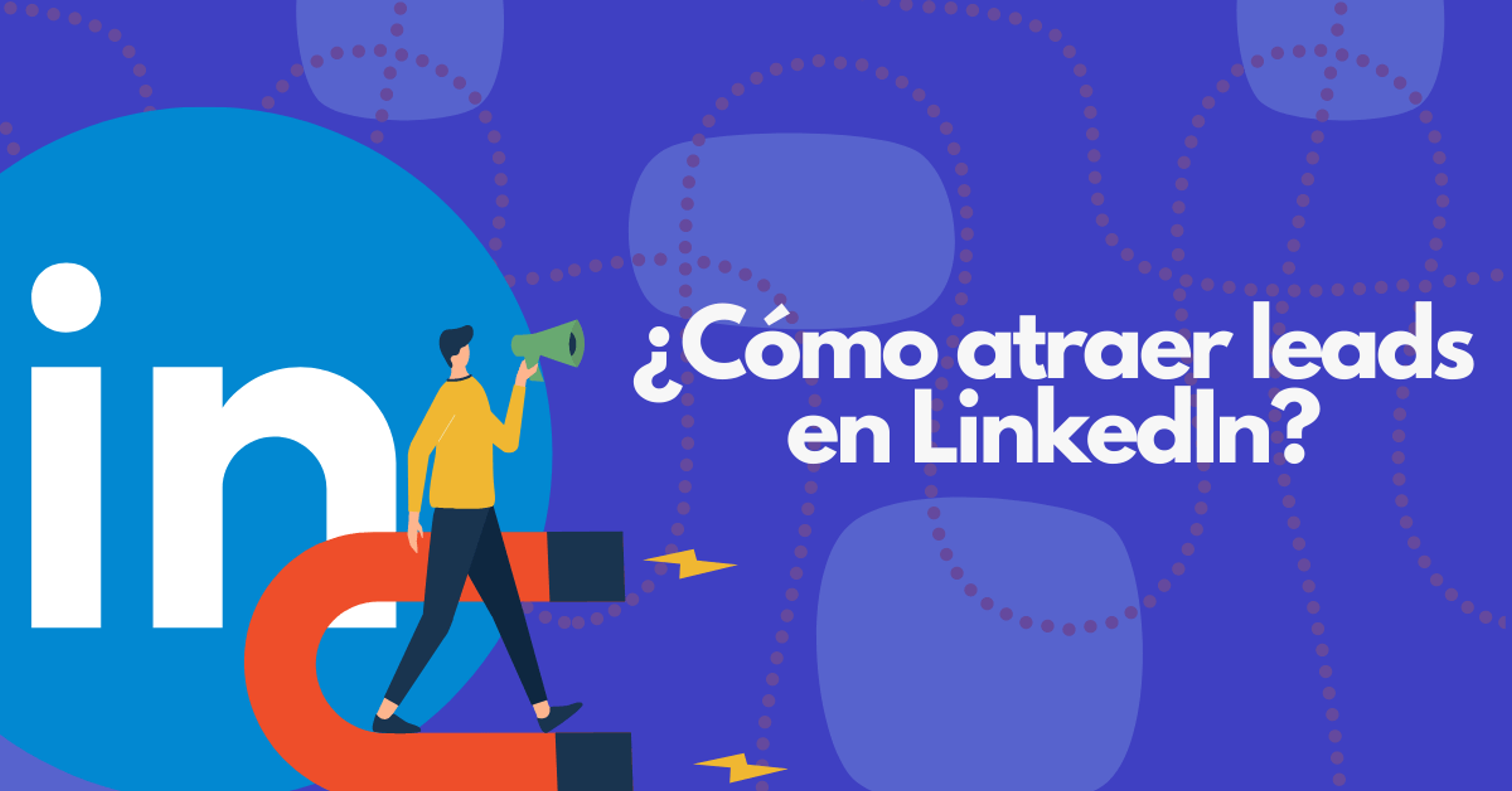 Portada del artículo: ¿Cómo atraer leads en LinkedIn?