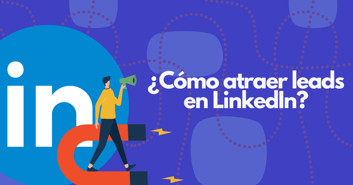 Portada del artículo: ¿Cómo atraer leads en LinkedIn?