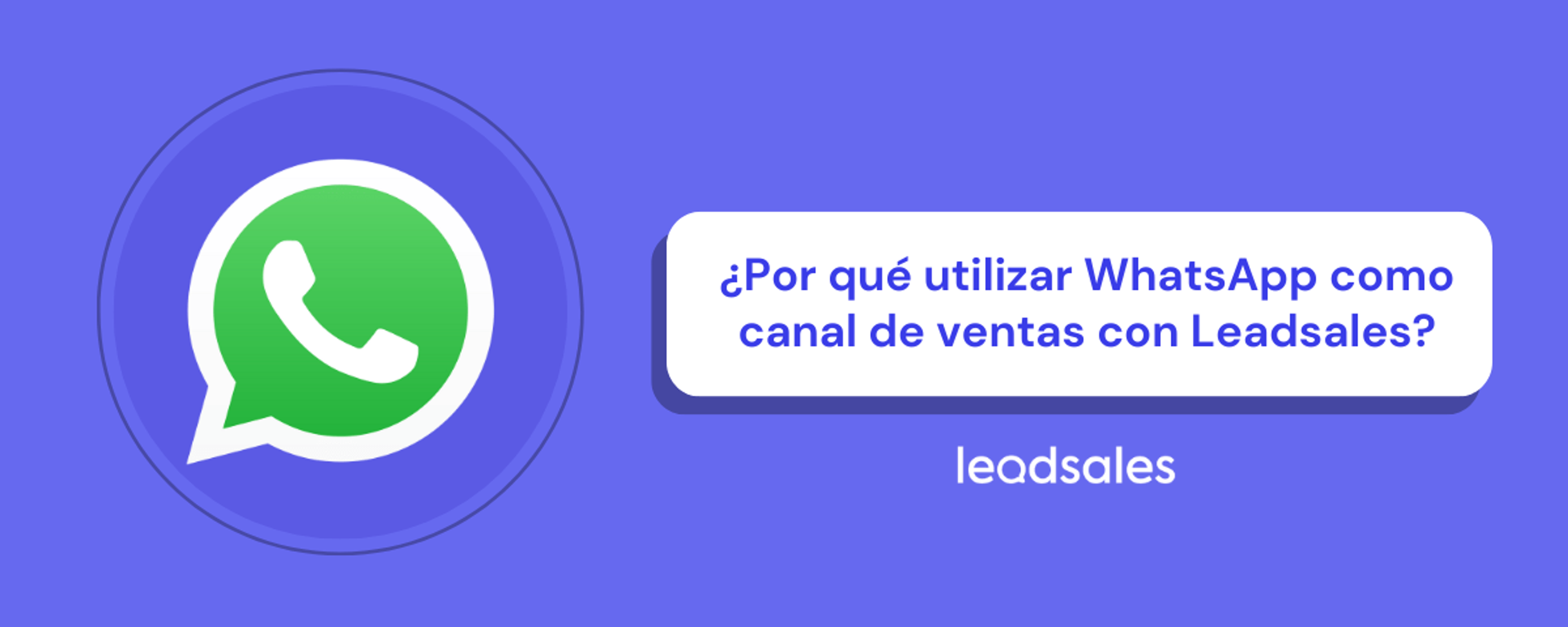 Portada del artículo: ¿Por qué utilizar WhatsApp como canal de ventas con Leadsales?