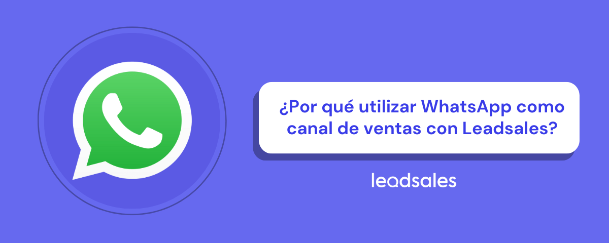 Portada del artículo: ¿Por qué utilizar WhatsApp como canal de ventas con Leadsales?