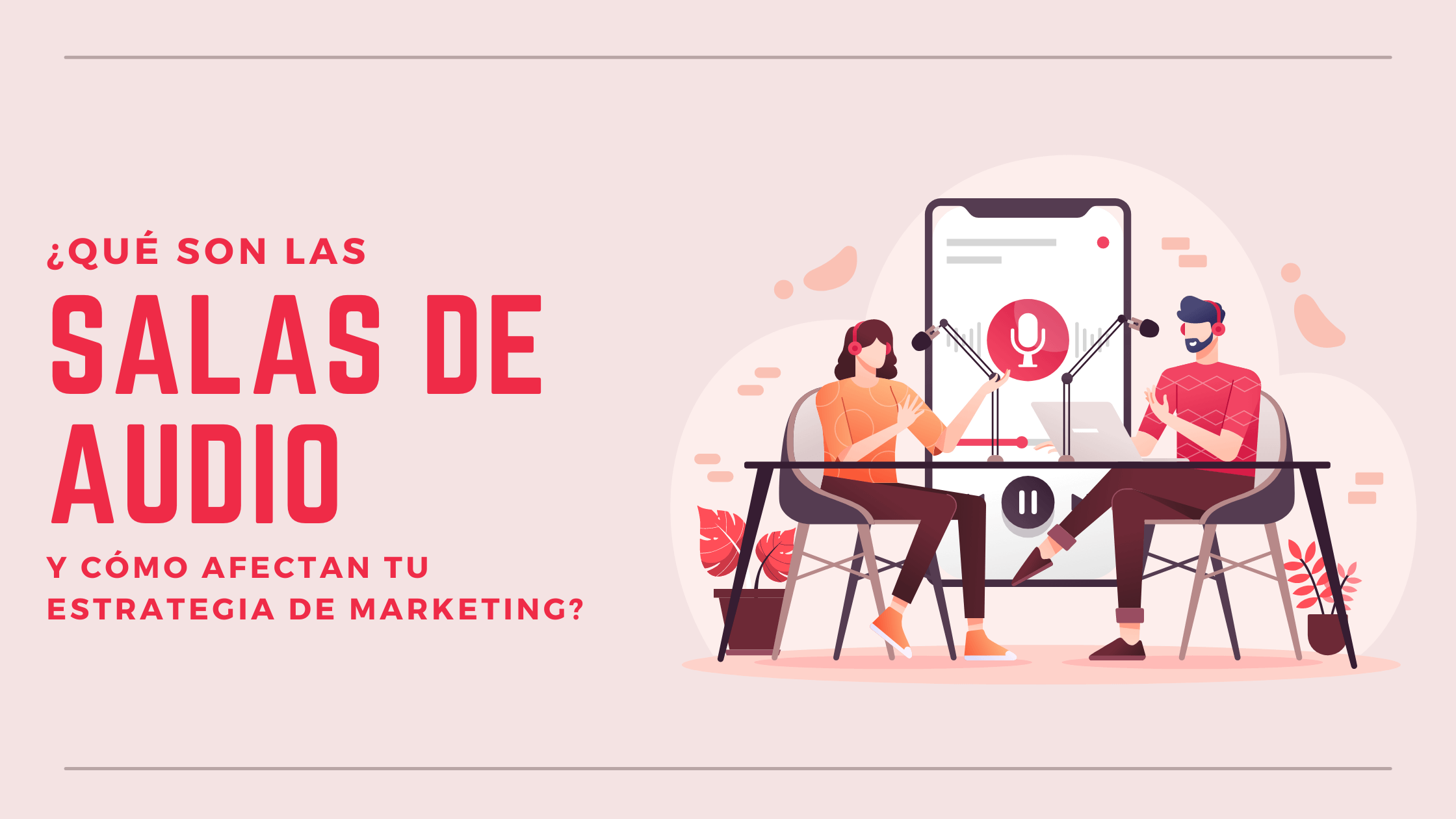 Portada del artículo: ¿Qué son las salas de audio y cómo afectan tu estrategia de marketing?