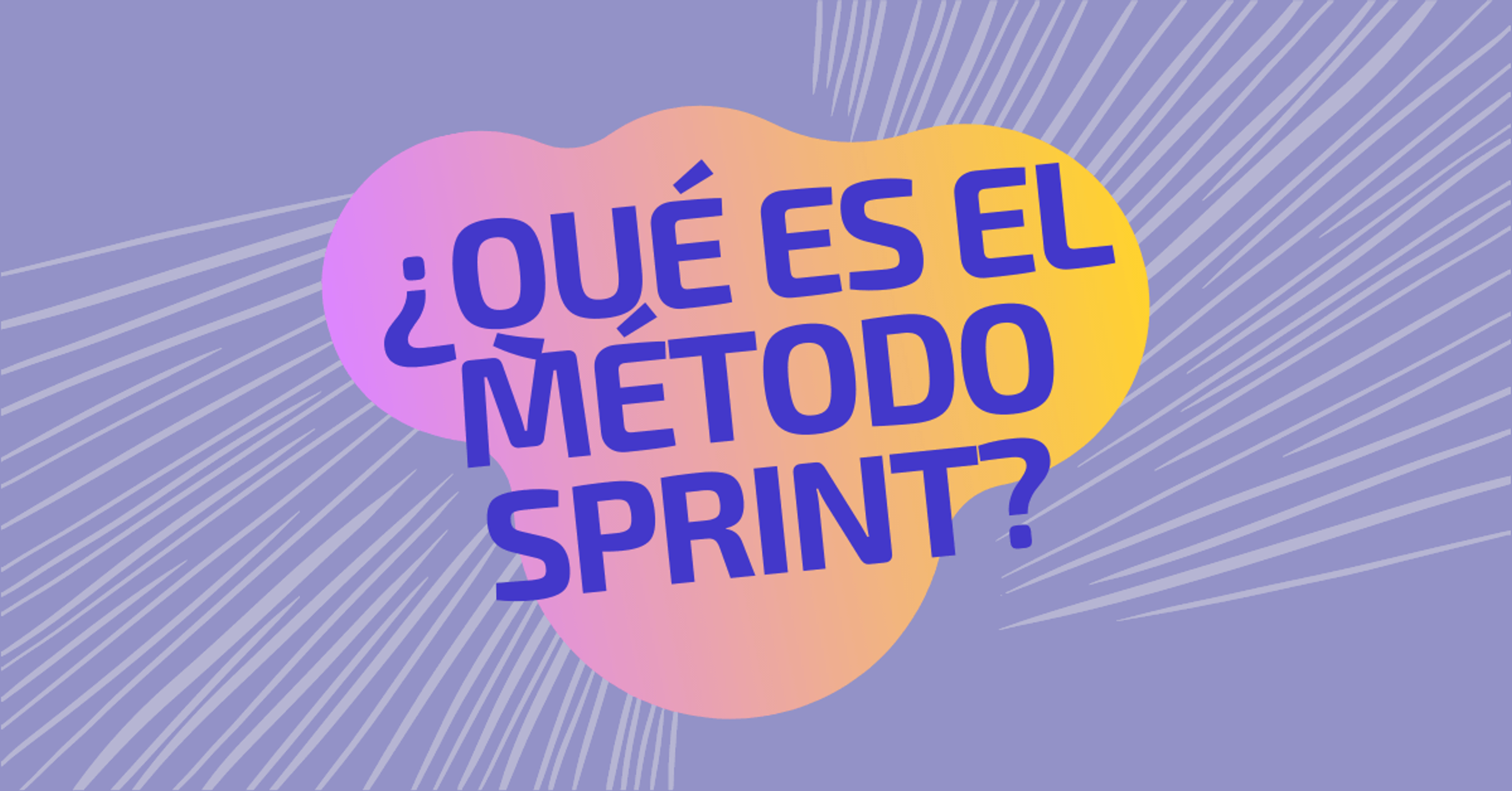 Portada del artículo: ¿Qué es el método sprint y por qué deberías de intentarlo?