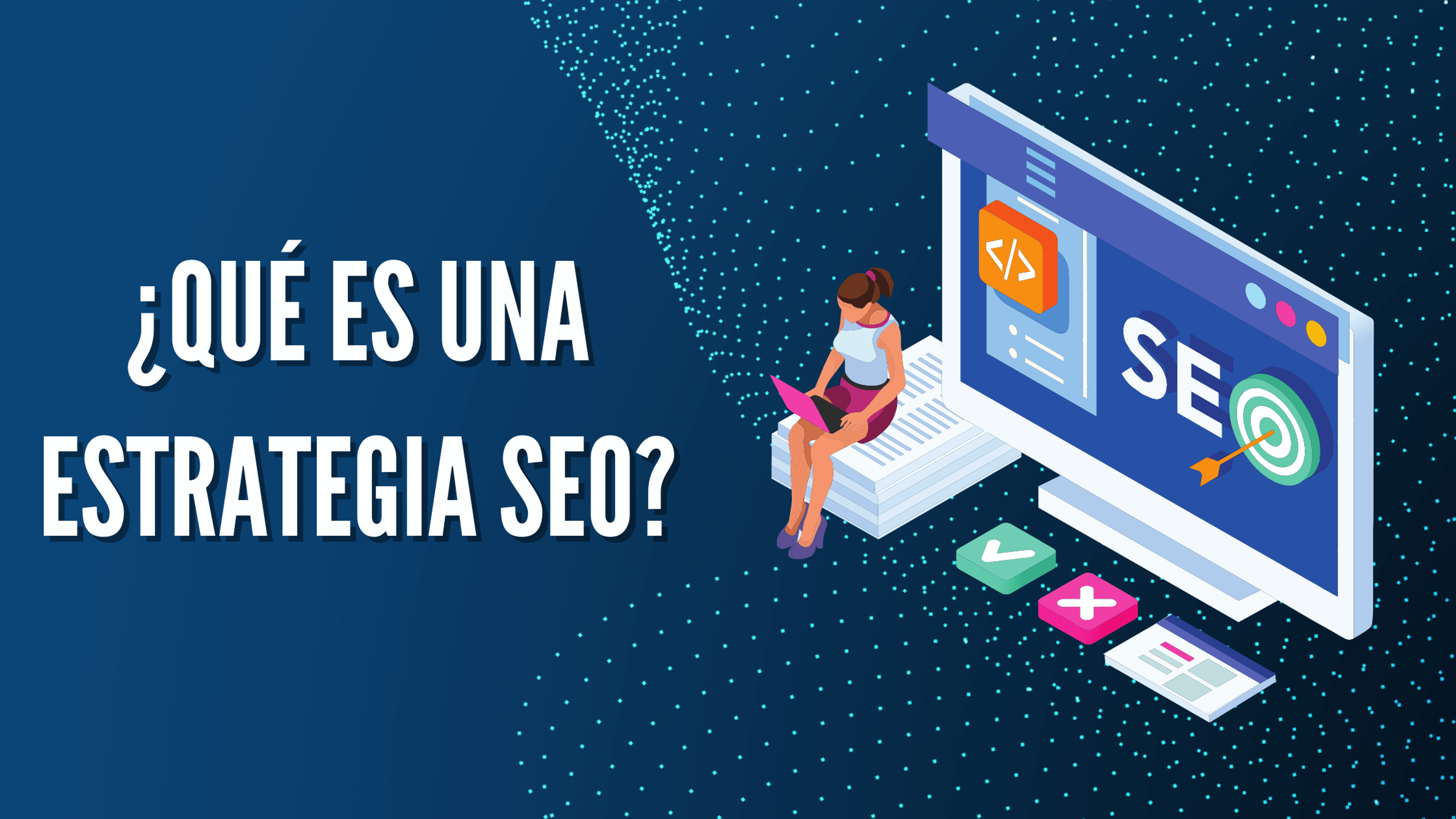 Portada del artículo: ¿Qué es una estrategia SEO?