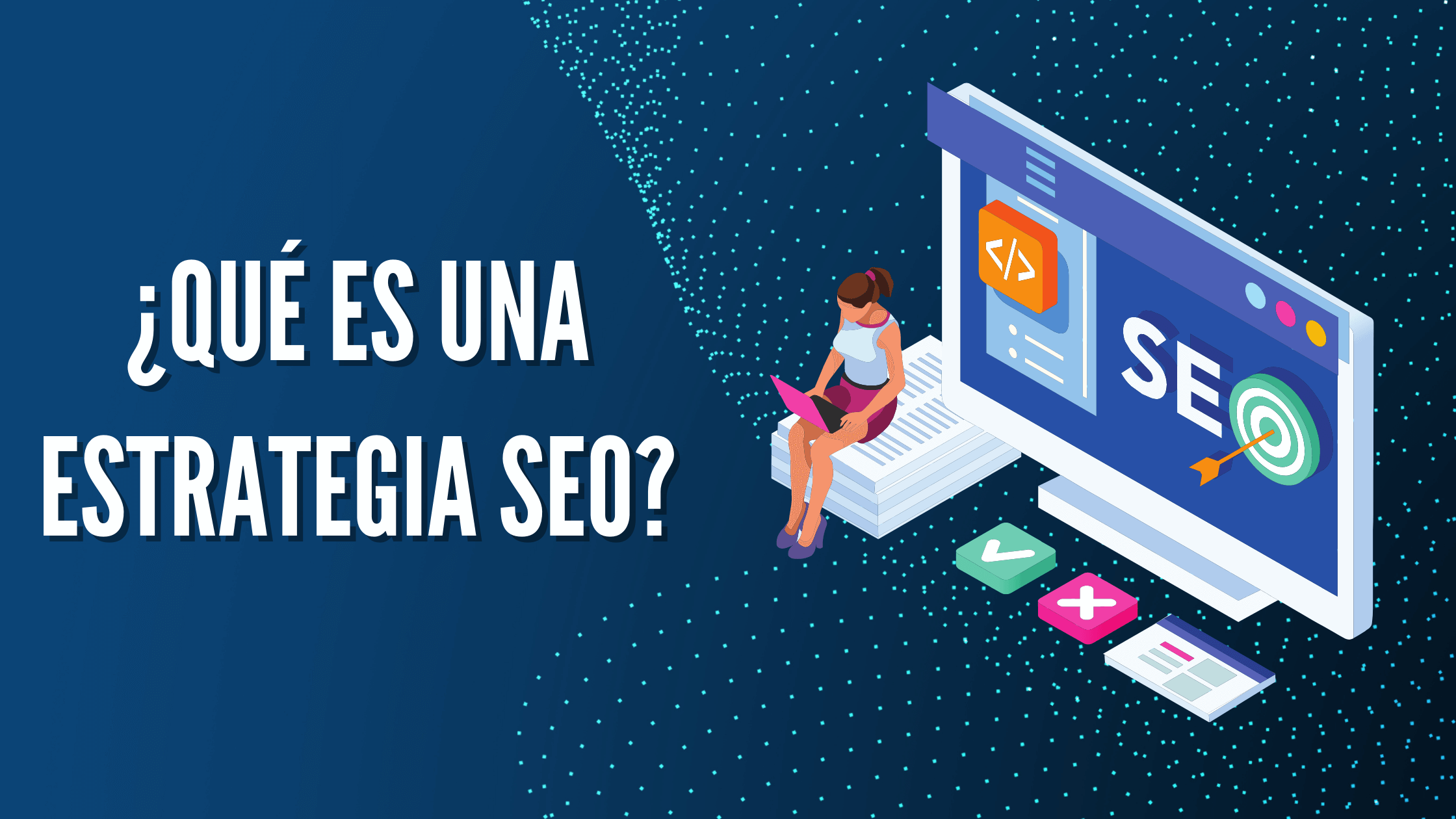 Portada del artículo: ¿Qué es una estrategia SEO?