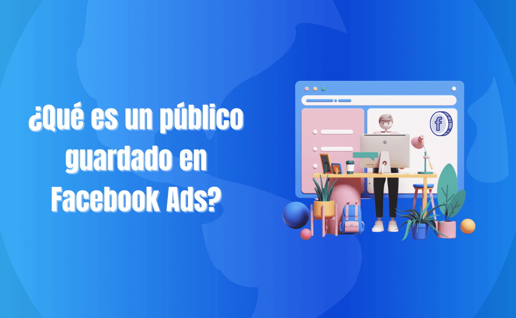 Portada del artículo: ¿Qué es un público guardado en Facebook Ads?