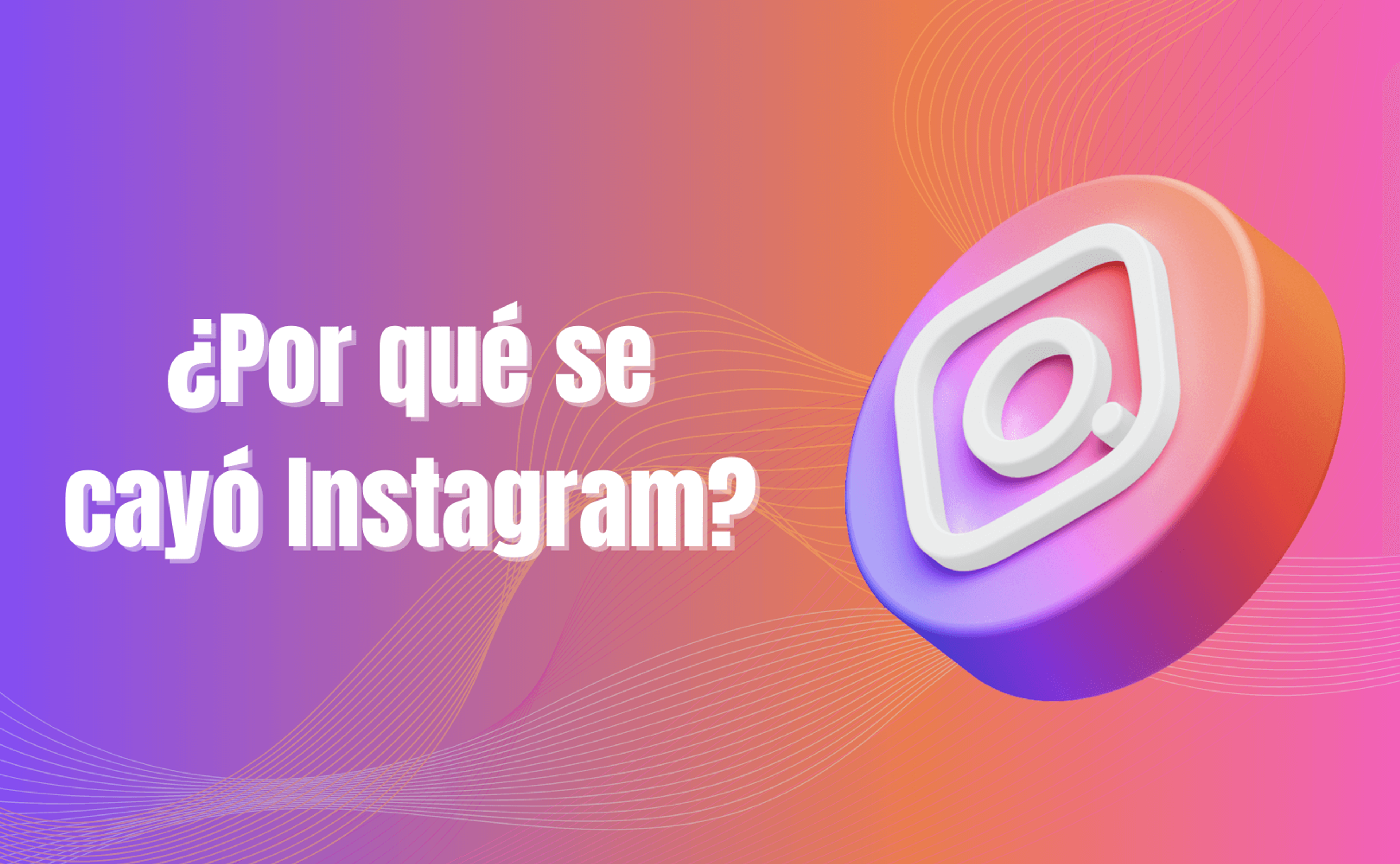 Portada del artículo: ¿Por qué se cayó Instagram?