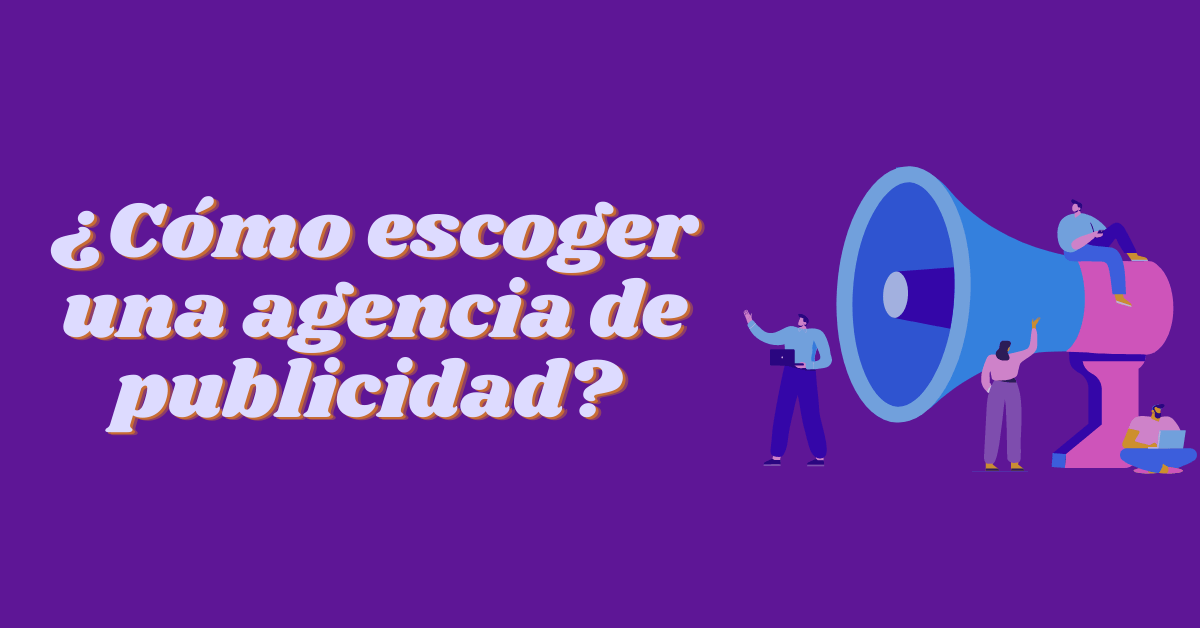 Portada del artículo: ¿Cómo escoger una agencia de publicidad para tu negocio?