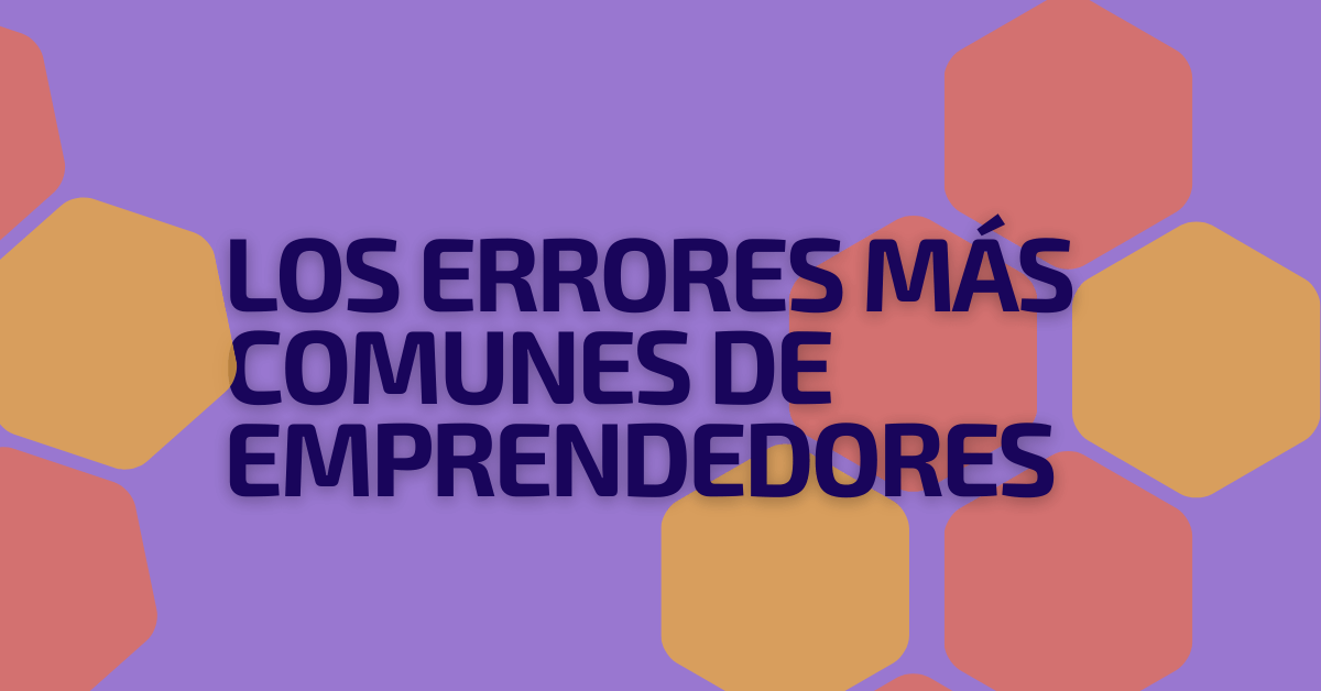 Portada del artículo: Errores más comunes de un emprendedor y cómo evitarlos
