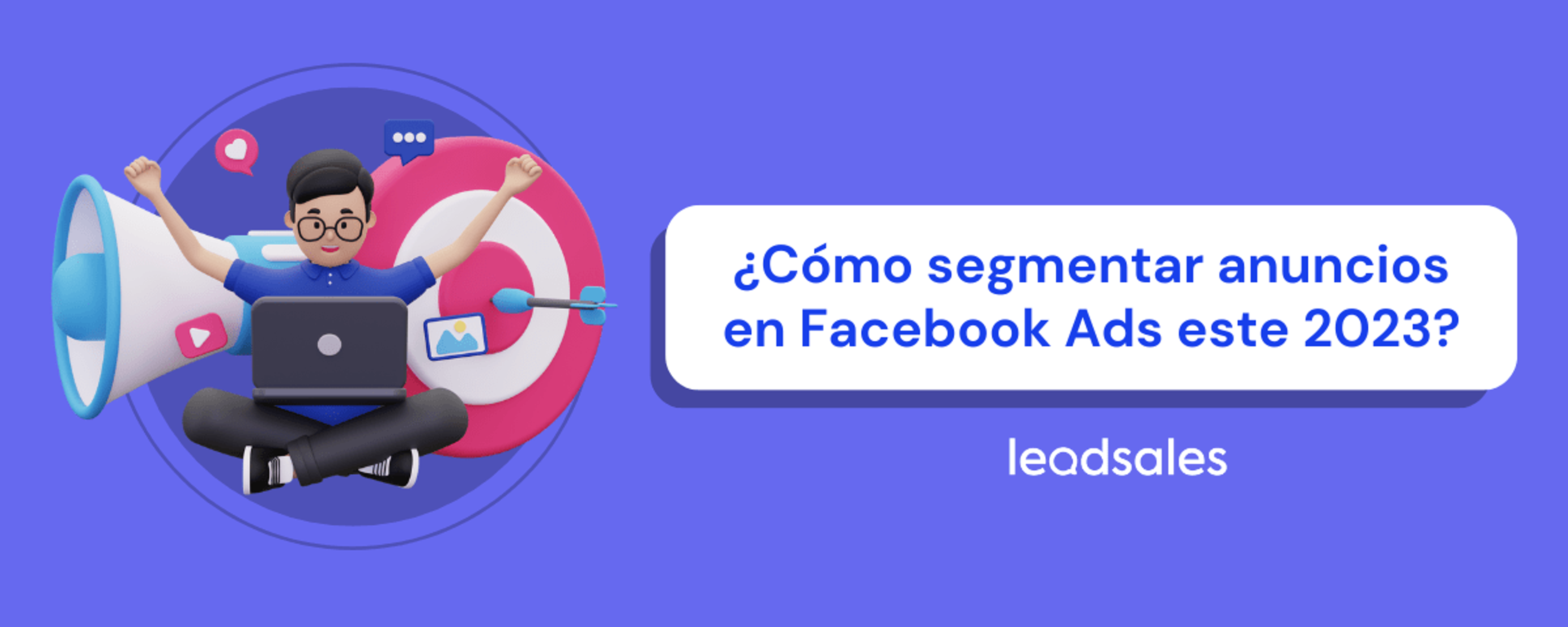 Portada del artículo: ¿Cómo segmentar anuncios en Facebook Ads este 2023?