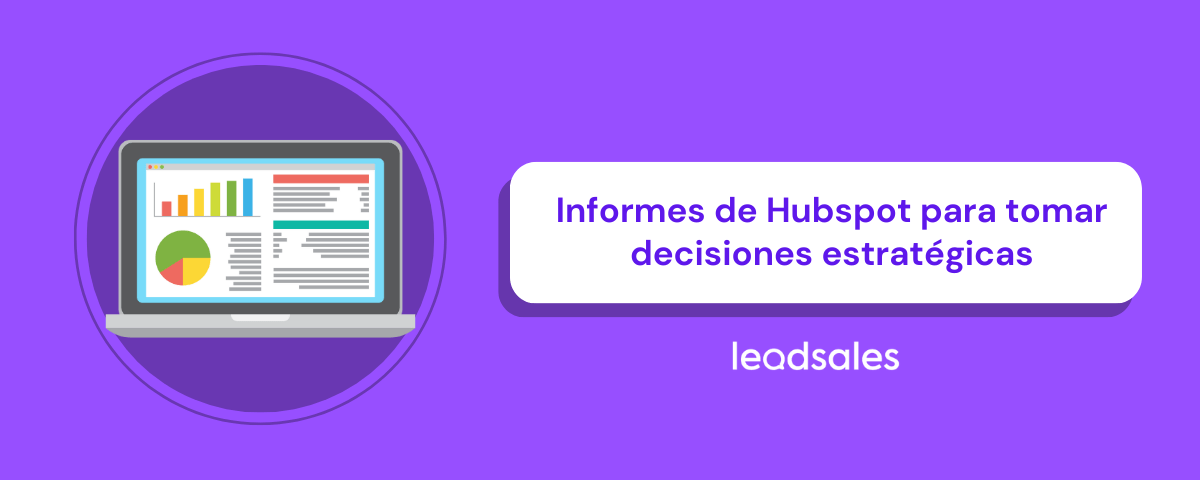 Portada del artículo: ¿Cómo utilizar los informes de Hubspot para tomar decisiones estratégicas?
