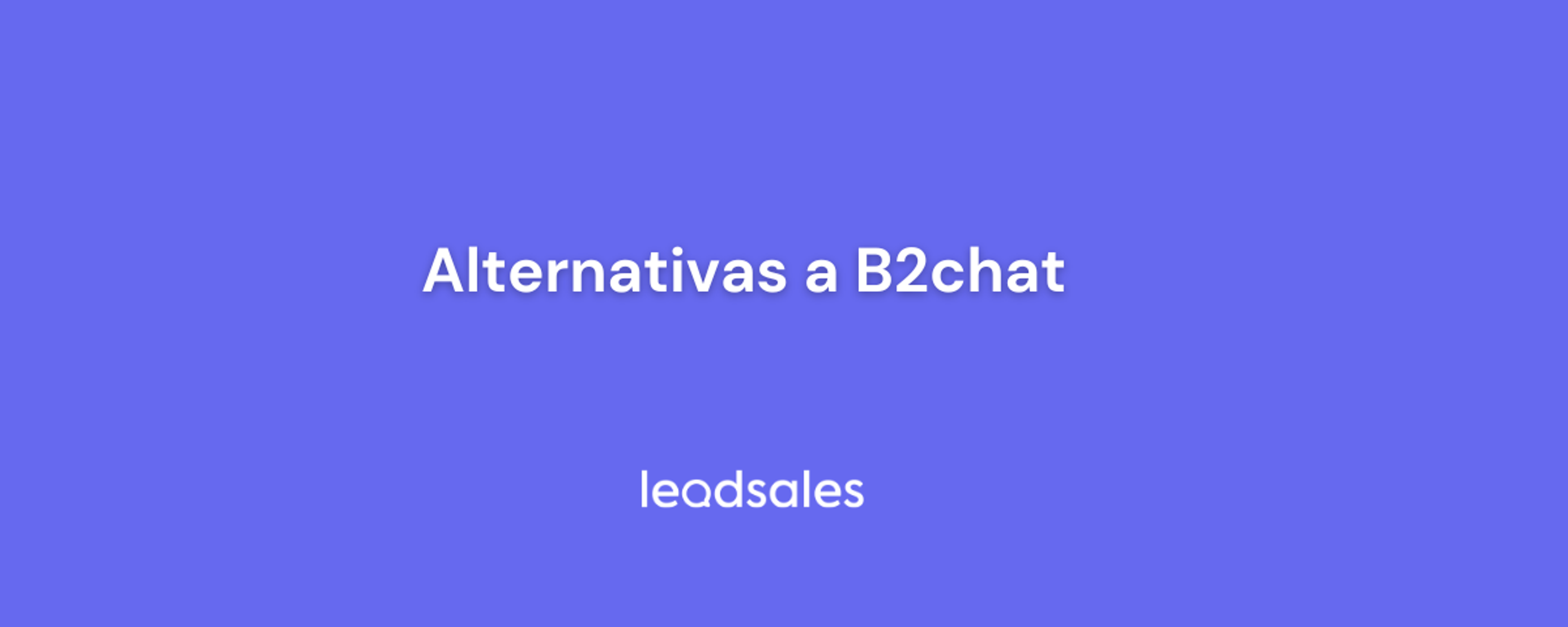 Portada del artículo: Las 5 mejores alternativas a B2Chat para vender por WhatsApp y redes sociales