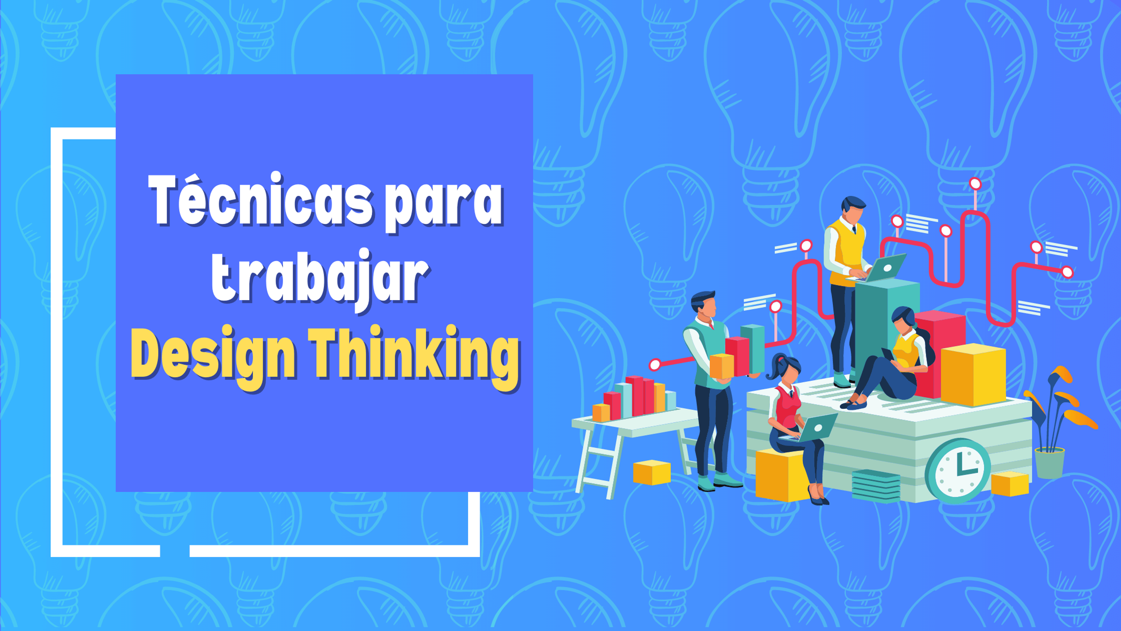 Portada del artículo: Técnicas para trabajar Design Thinking