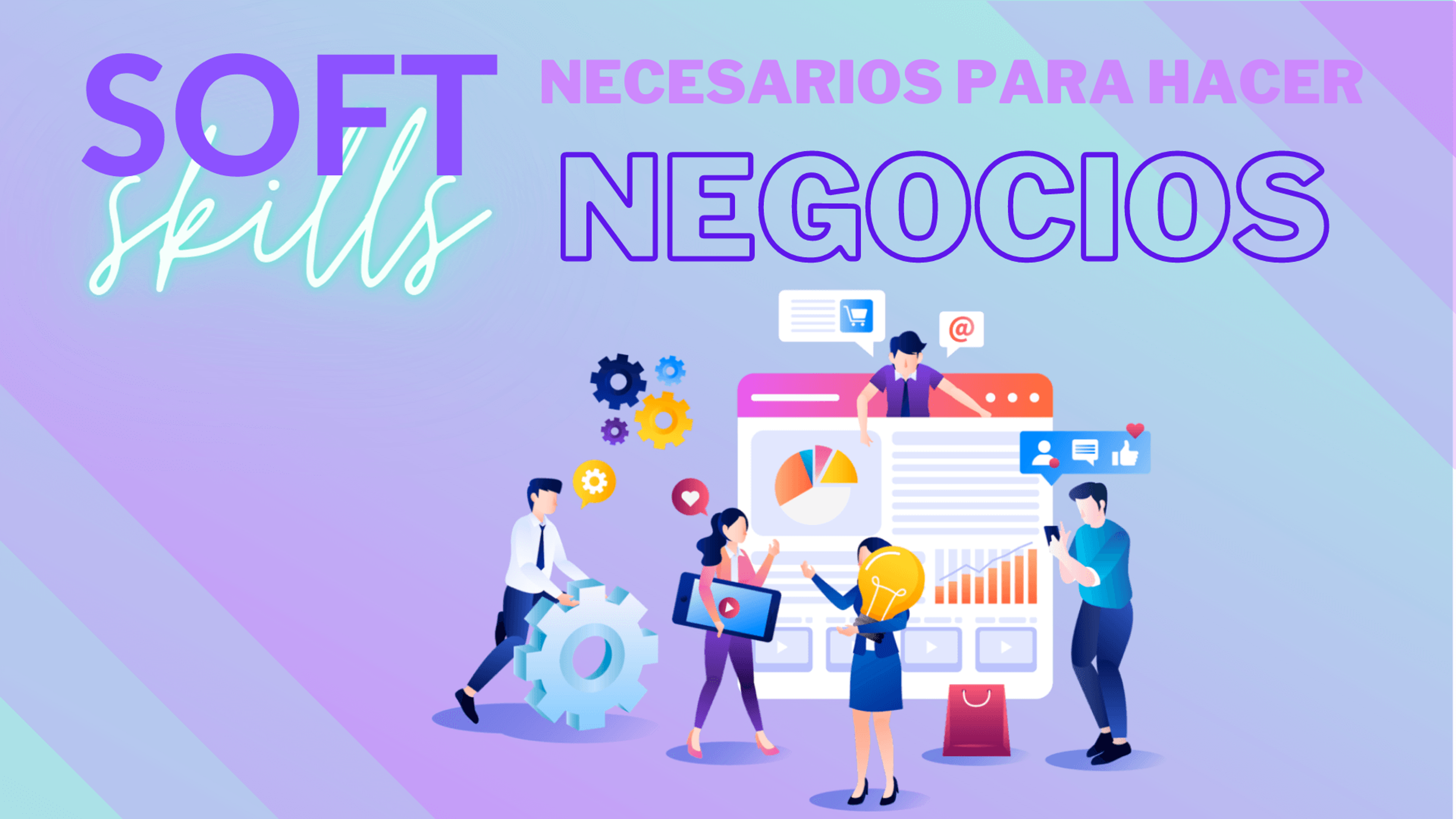 Portada del artículo: ¿Cuáles soft skills son necesarias para hacer negocios?