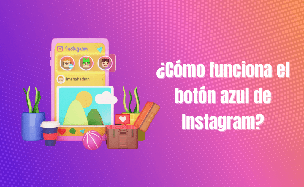Portada del artículo: ¿Cómo funciona el botón azul de Instagram?