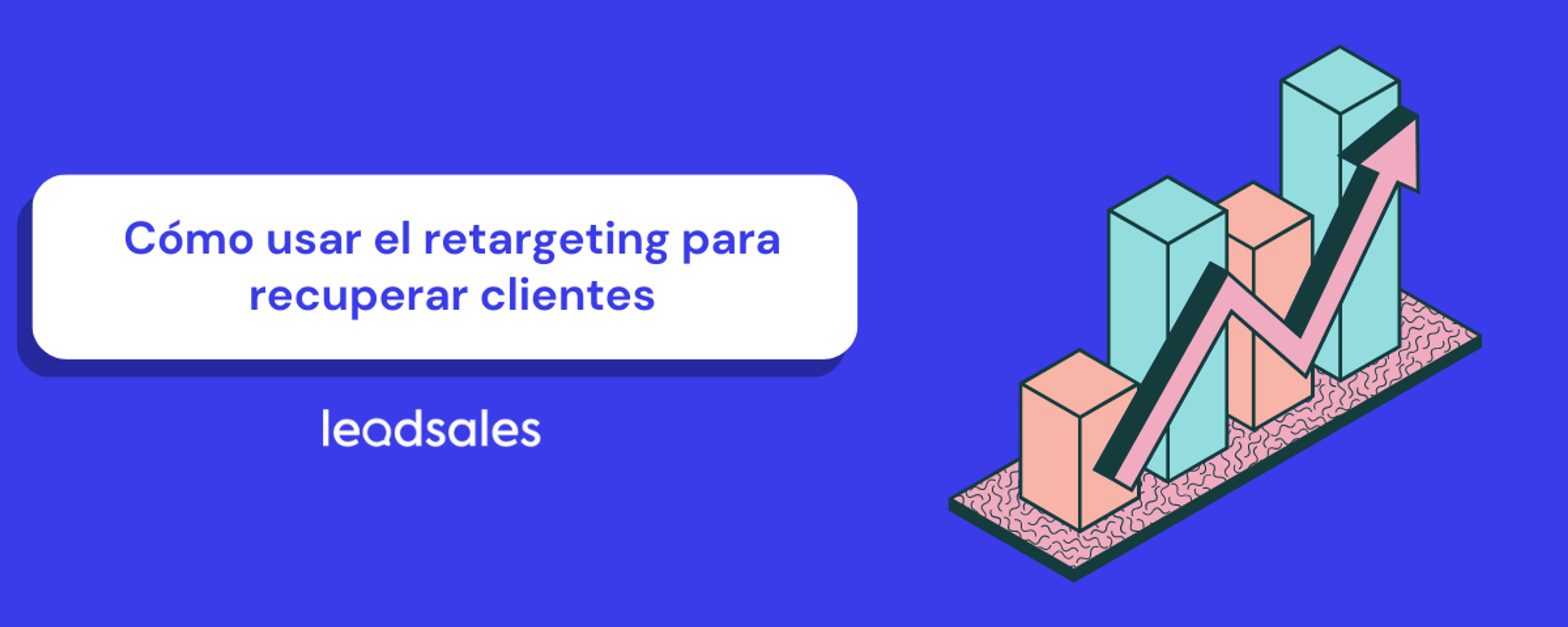 Portada del artículo: Cómo usar el retargeting para recuperar clientes