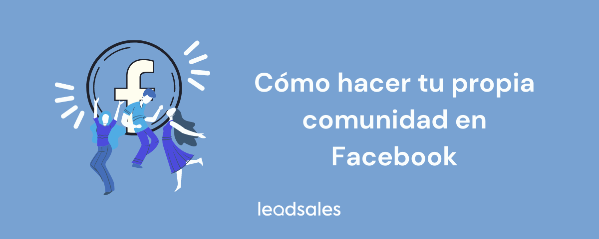 Portada del artículo: Cómo hacer tu propia comunidad en Facebook