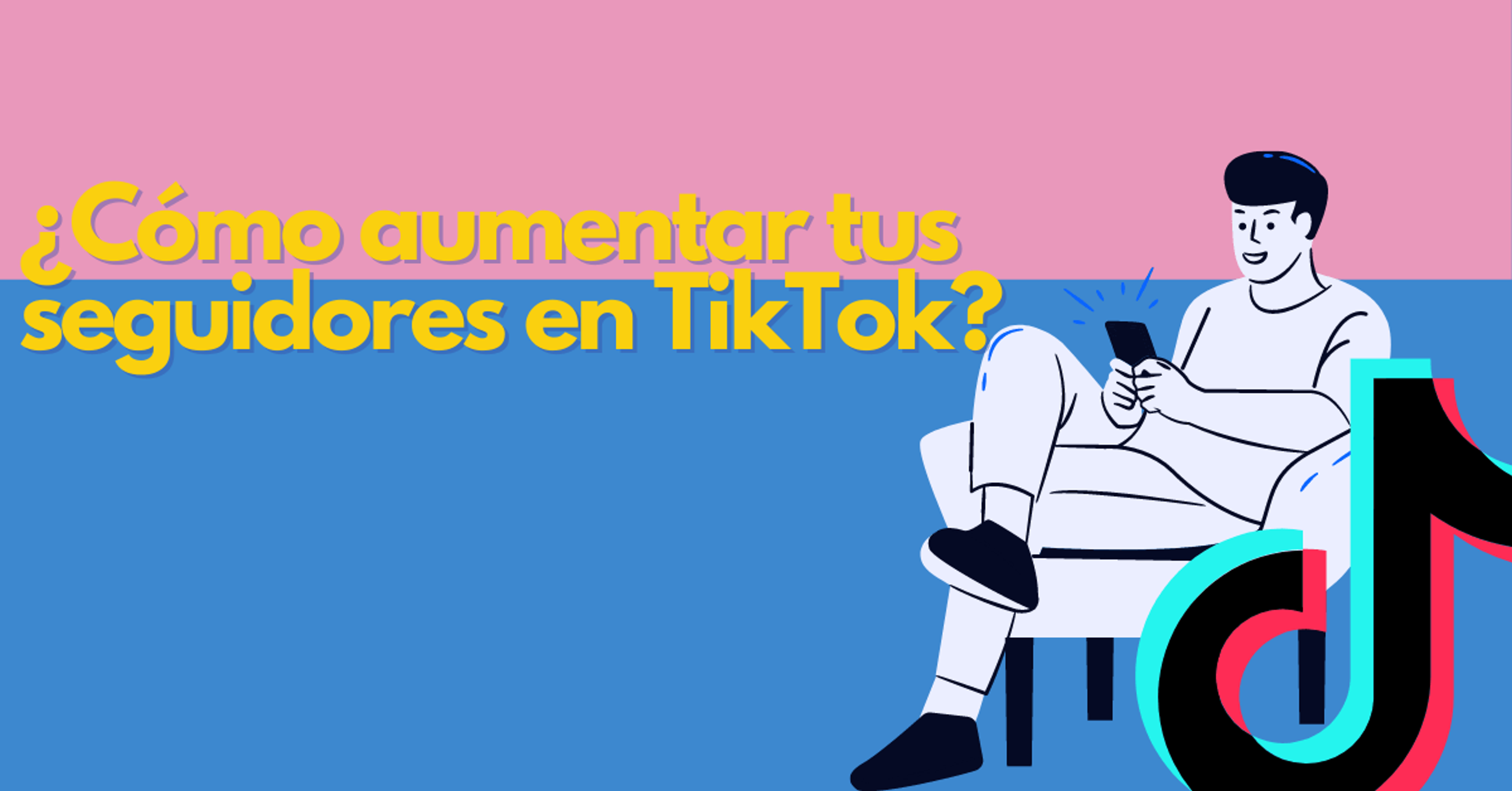 Portada del artículo: ¿Cómo aumentar tus seguidores en TikTok?
