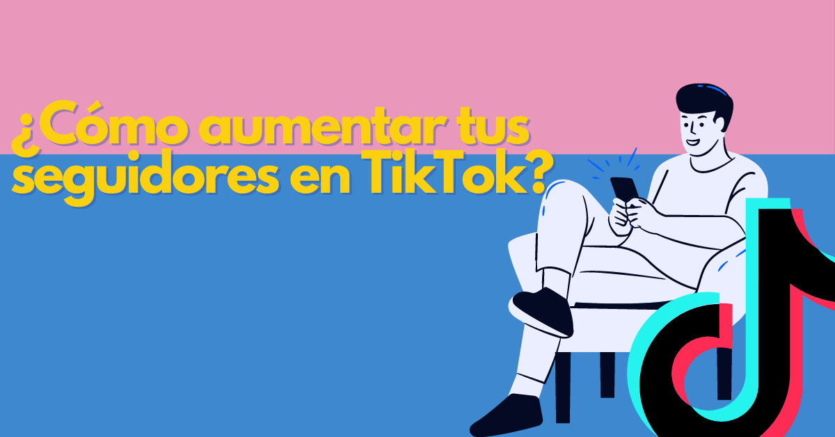 Portada del artículo: ¿Cómo aumentar tus seguidores en TikTok?