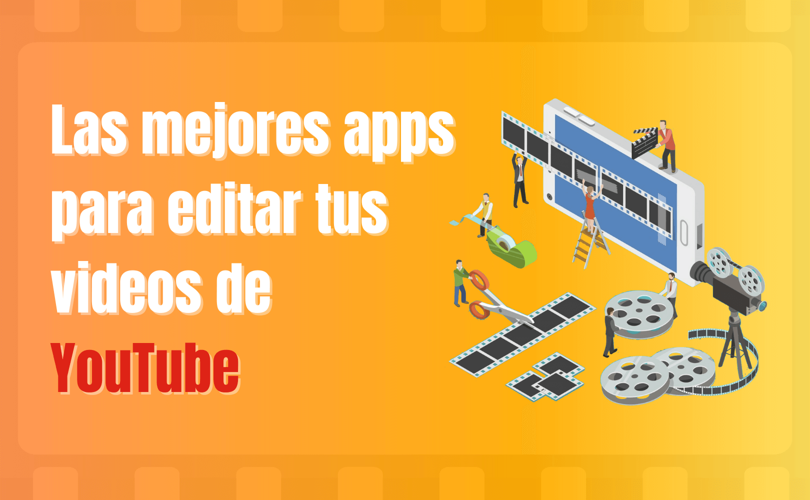 Portada del artículo: Las mejores apps para editar tus videos de YouTube