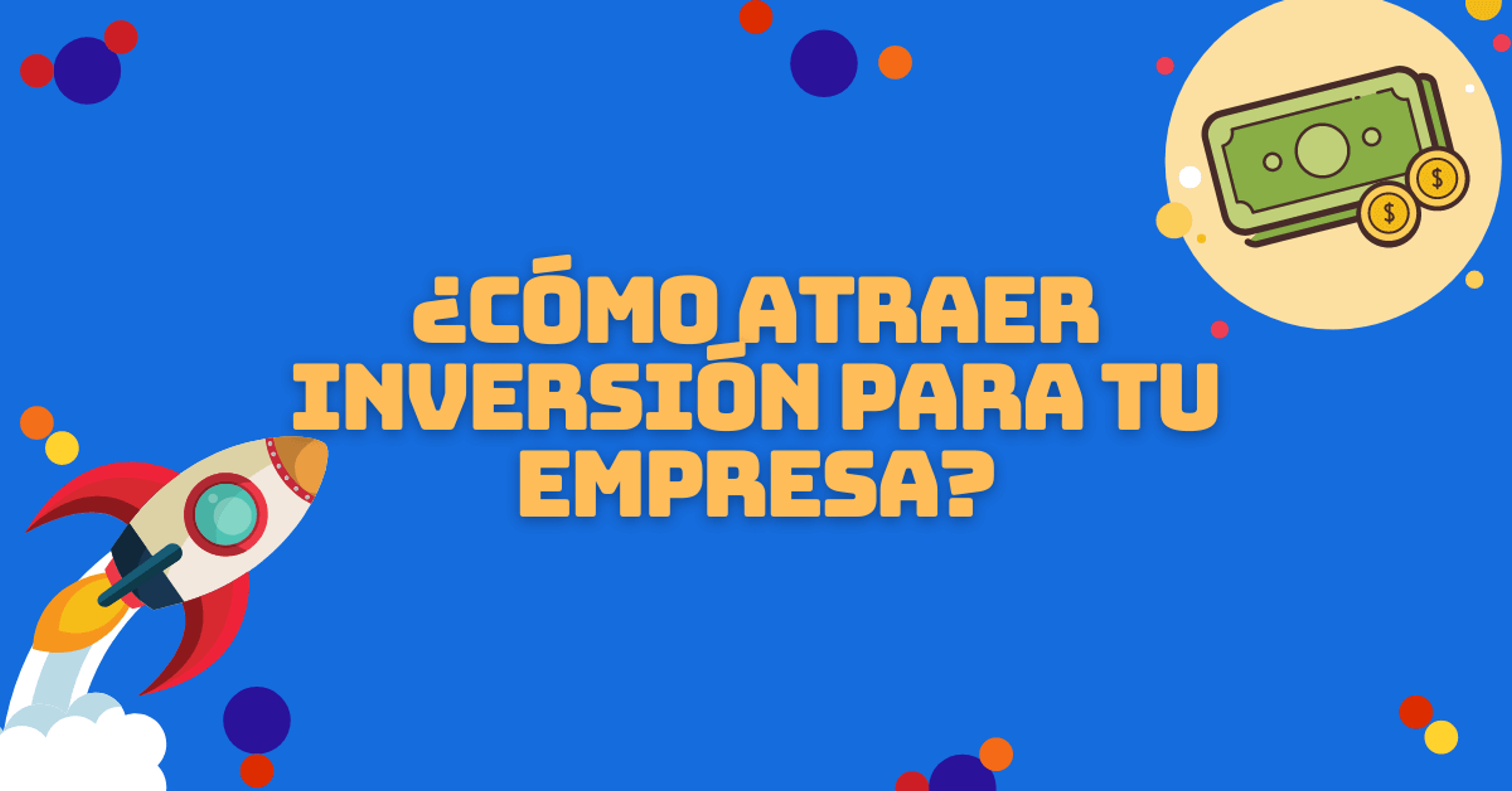 Portada del artículo: ¿Cómo atraer inversión para tu empresa?