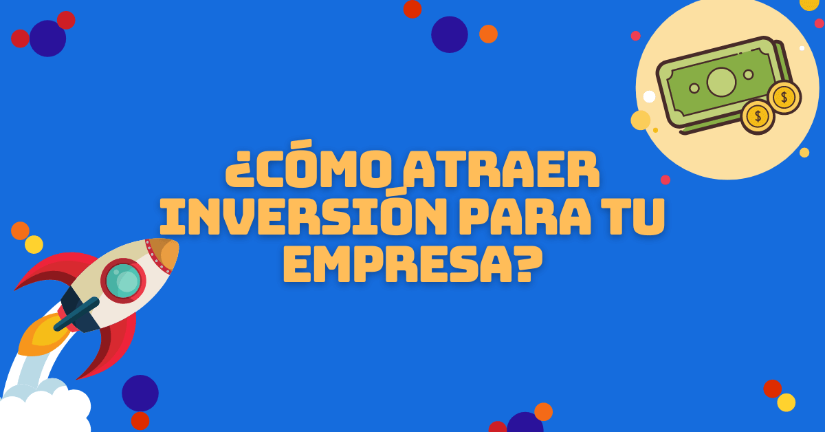 Portada del artículo: ¿Cómo atraer inversión para tu empresa?