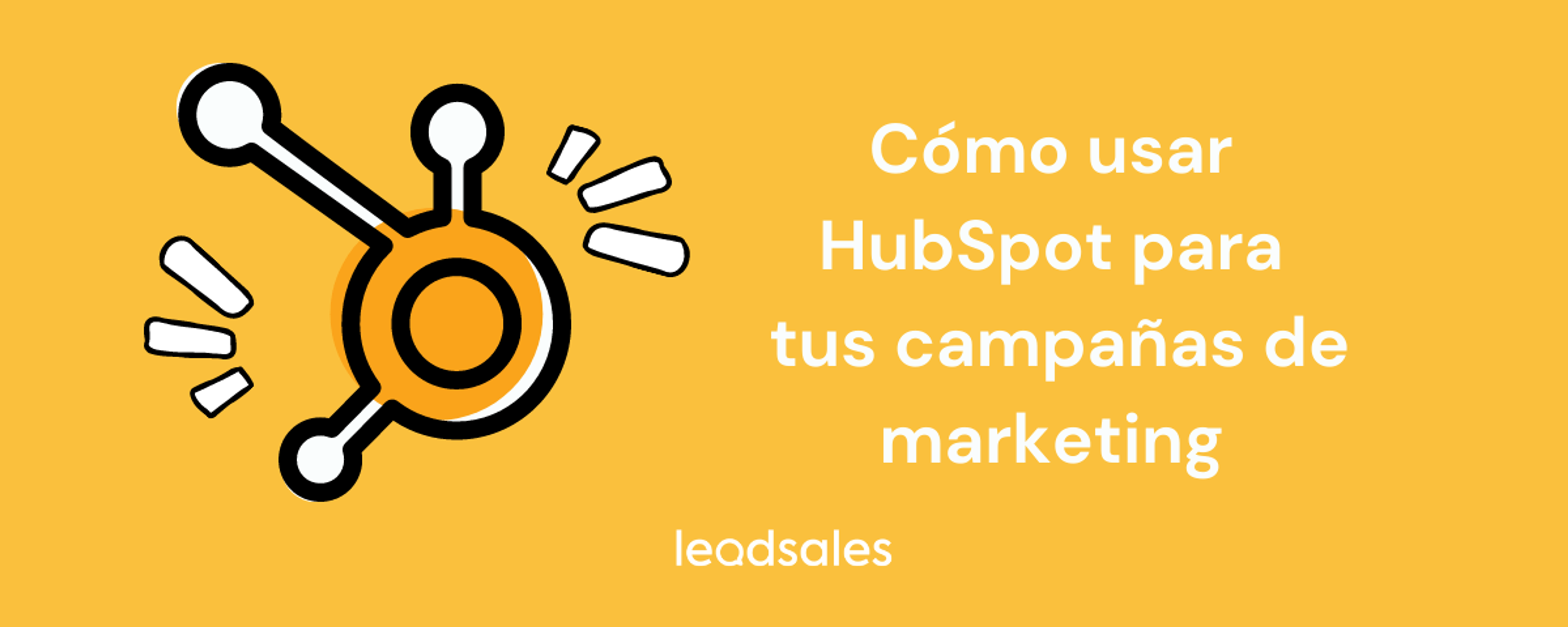 Portada del artículo: Cómo usar HubSpot para tus campañas de marketing